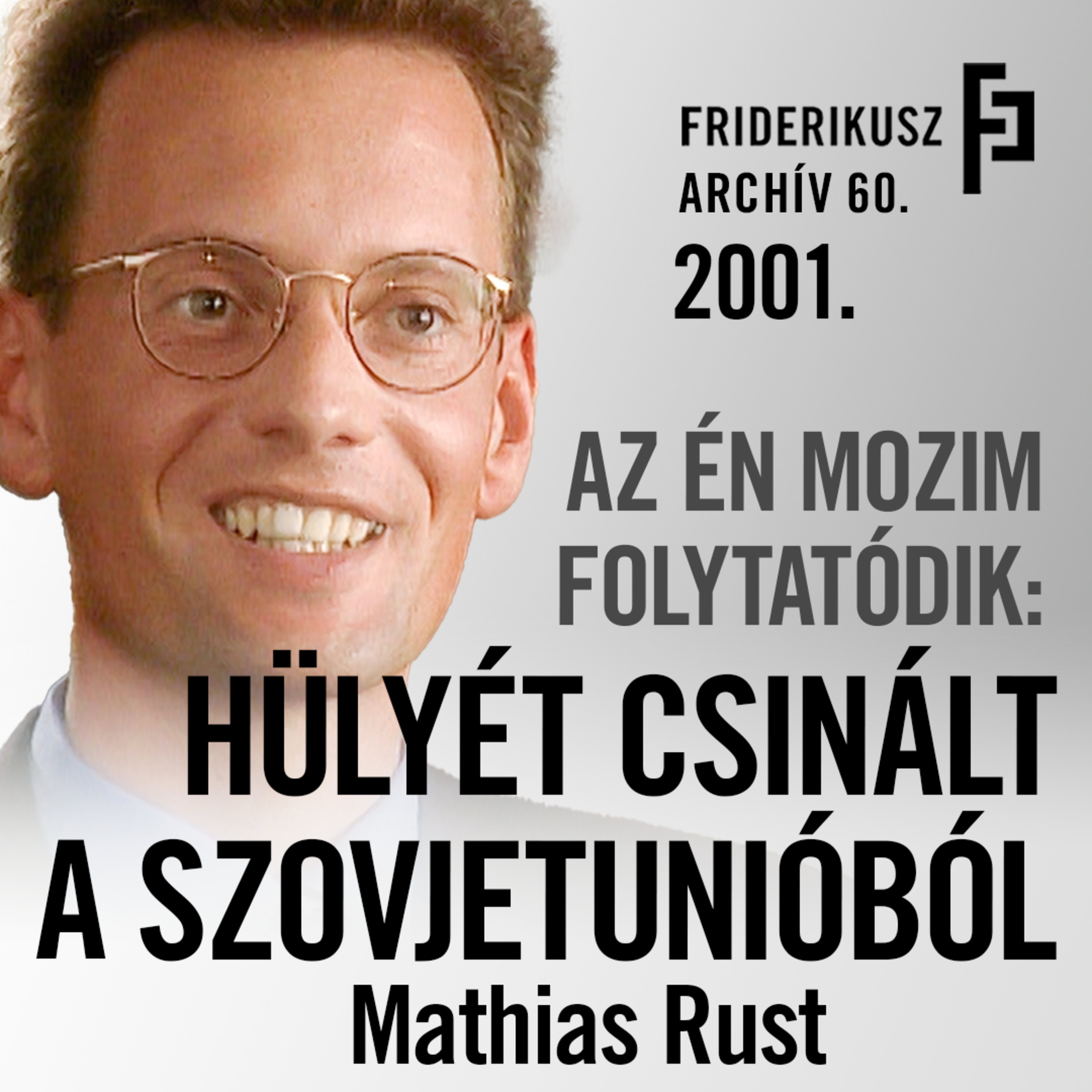 TALÁLKOZÁS MATHIAS RUST-TAL, AKI SPORTREPÜLŐJÉVEL BEREPÜLT A MOSZKVAI VÖRÖS TÉRRE, 2001. // F.A. 60. episode artwork