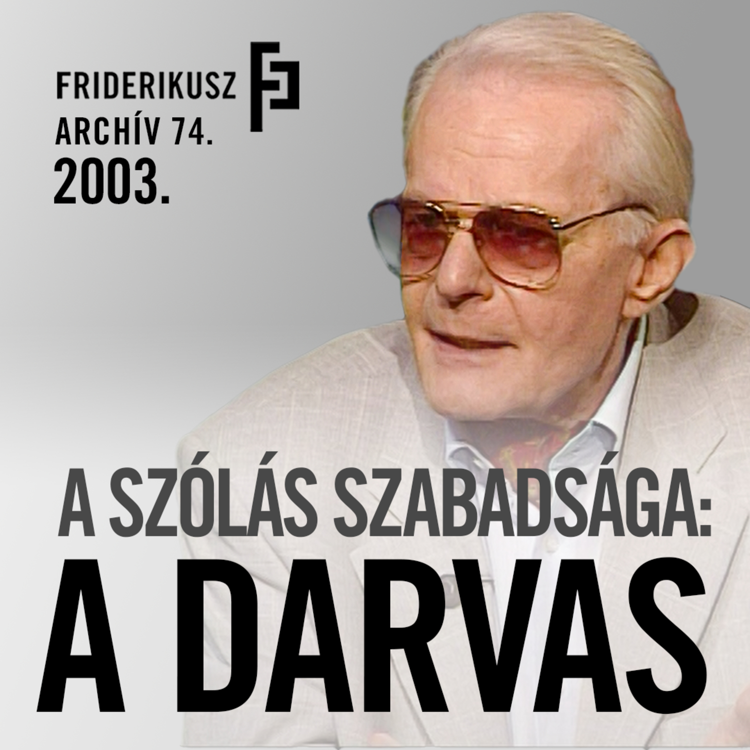 A SZÓLÁS SZABADSÁGA: INTERJÚ DARVAS IVÁN SZÍNMŰVÉSSZEL, 2003. /// Friderikusz Archív 74. episode artwork