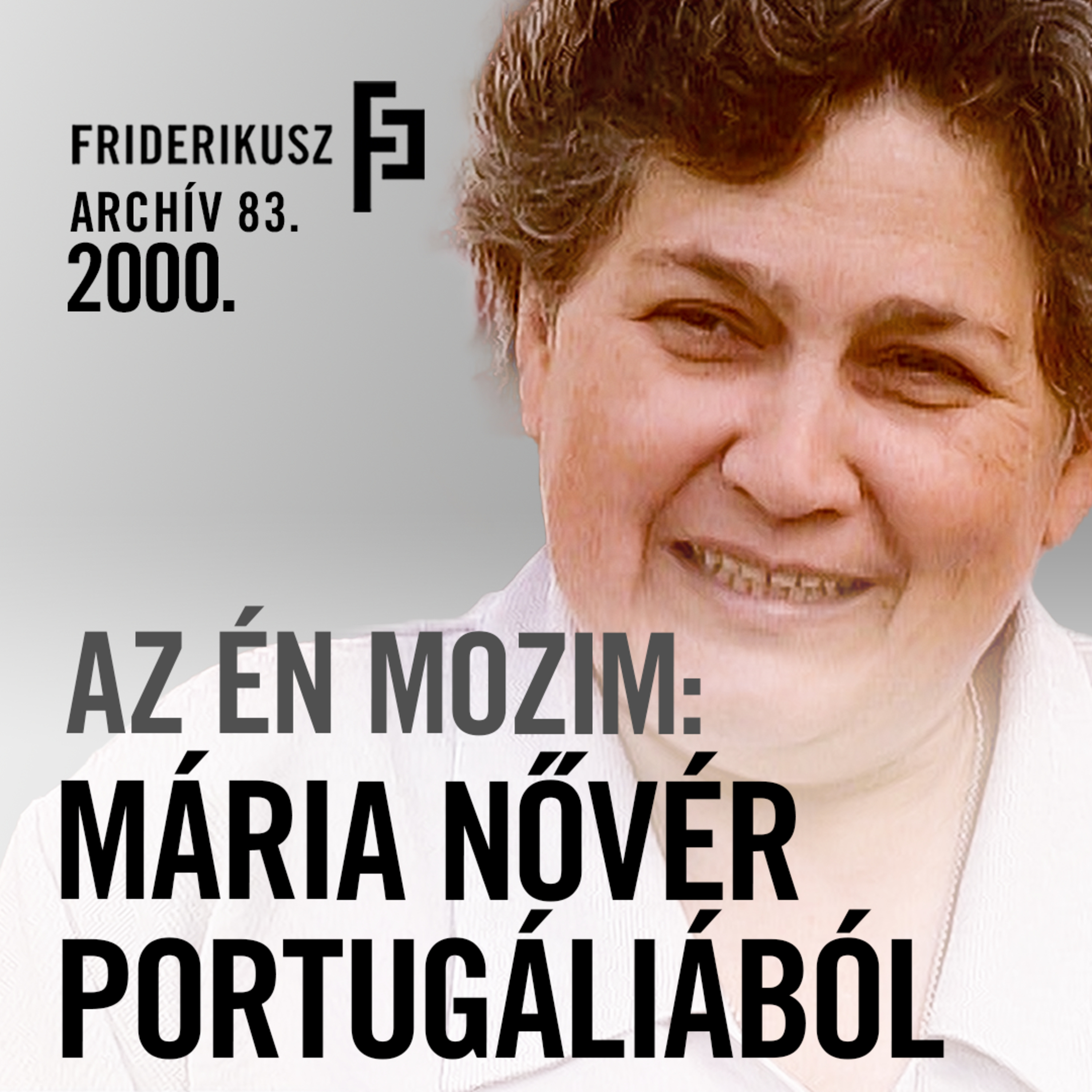 AZ ÉN MOZIM: MÁRIA NŐVÉR PORTUGÁLIÁBÓL, 2000. /// Friderikusz Archív 83. episode artwork
