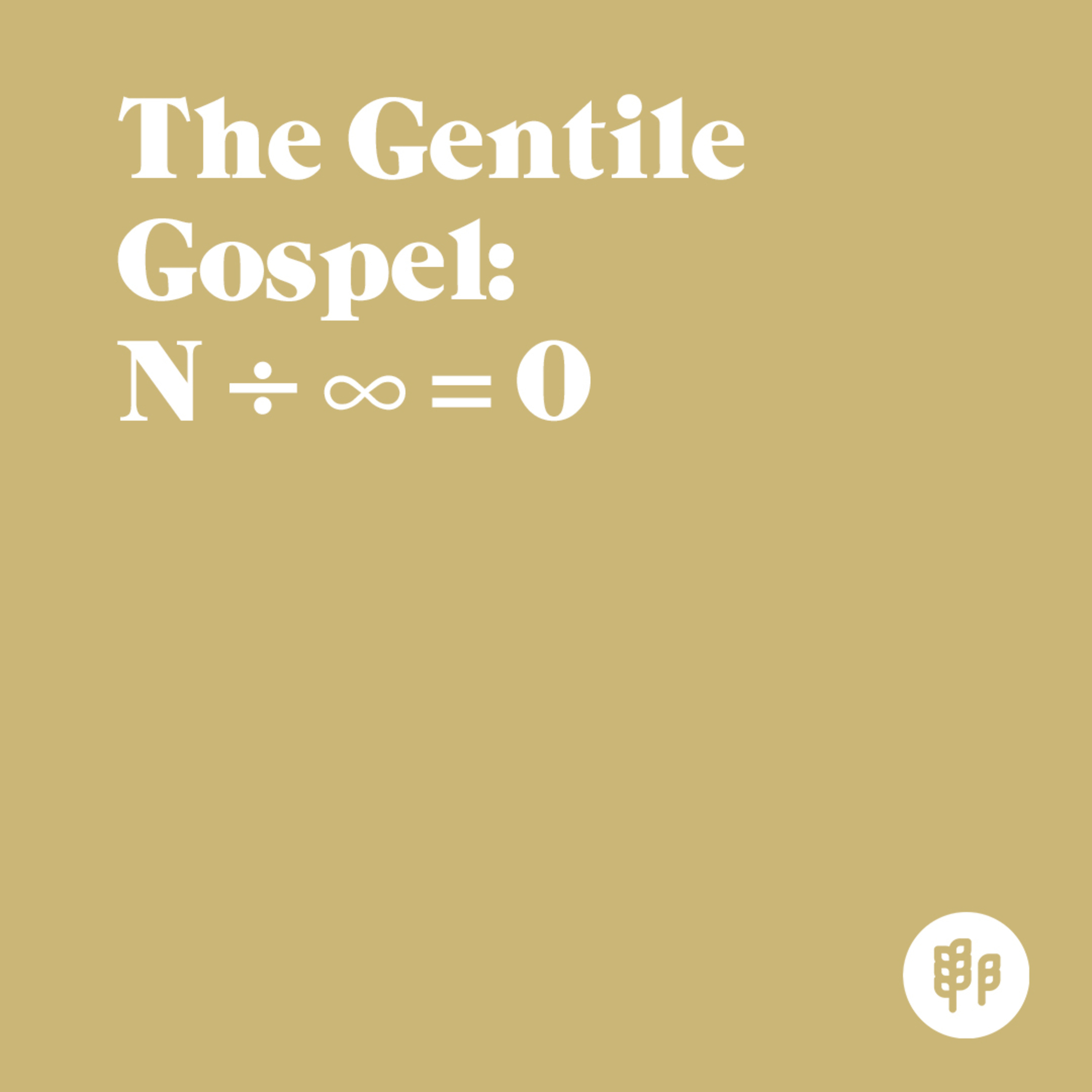 The Gentile Gospel: N ÷ ∞ = 0 (C.J.) The Gentile Gospel: N ÷ ∞ = 0 (C.J.)