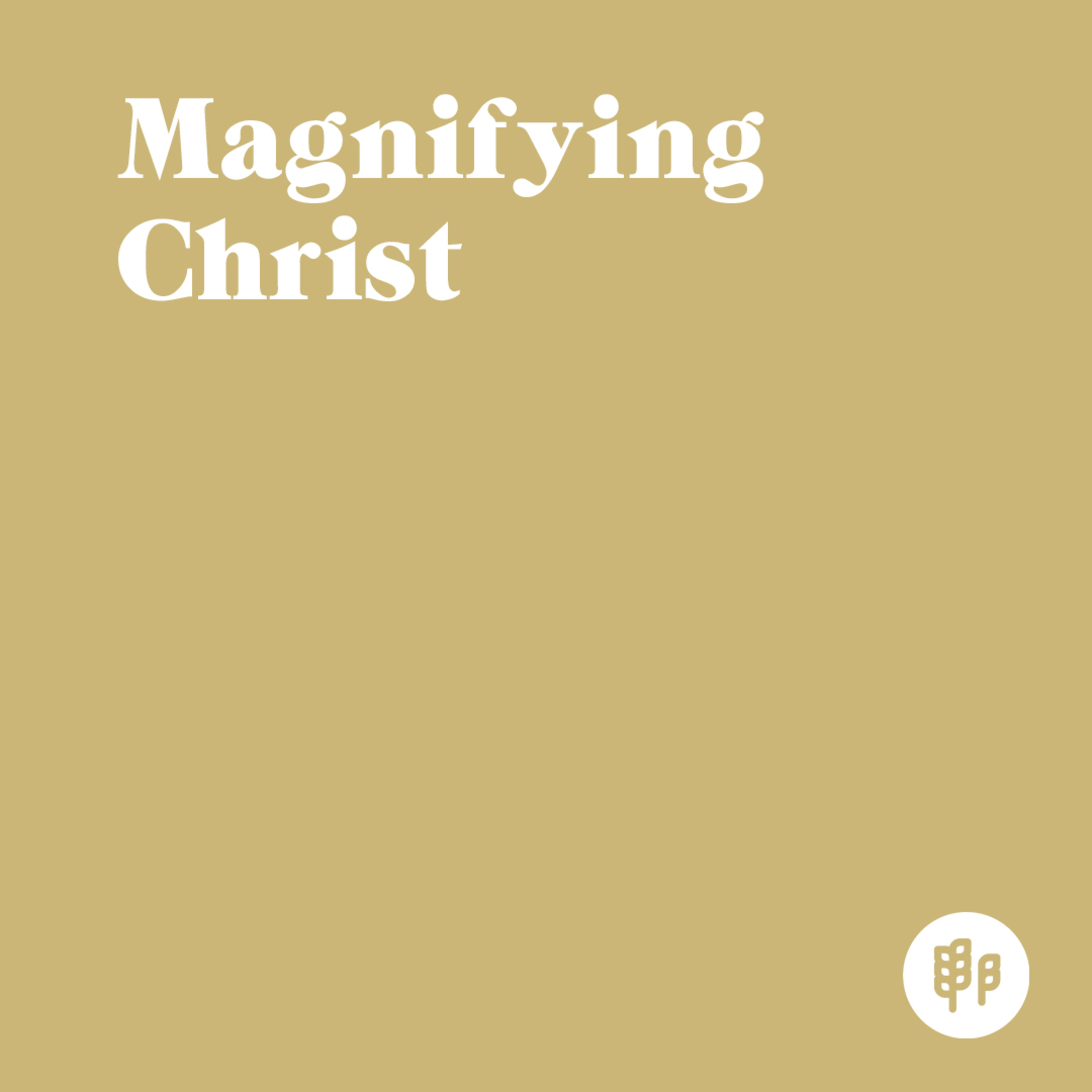 Magnifying Christ (C.J.) Magnifying Christ (C.J.)