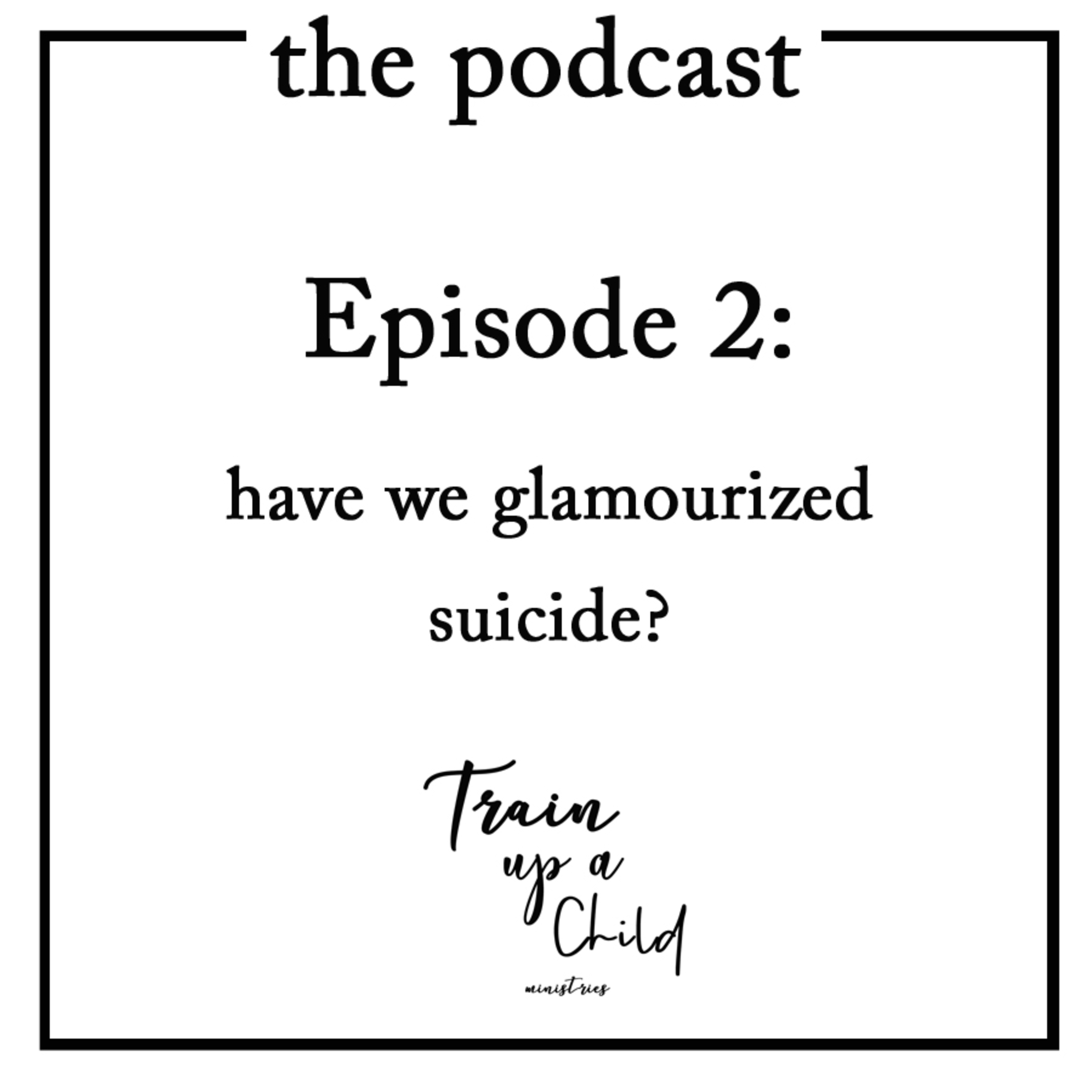 Have We Glamourized Suicide? episode artwork