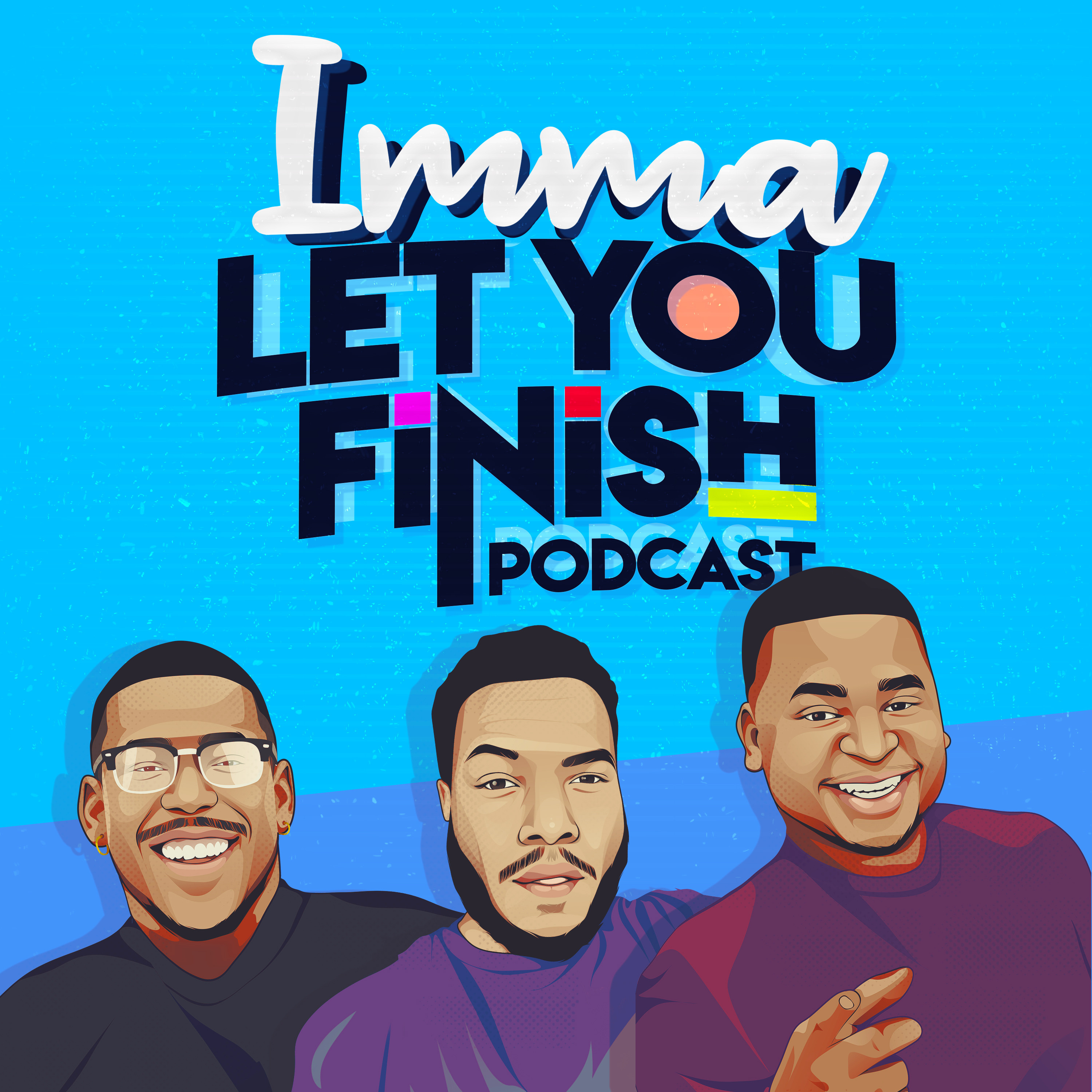 Imma Let You Finish Podcast