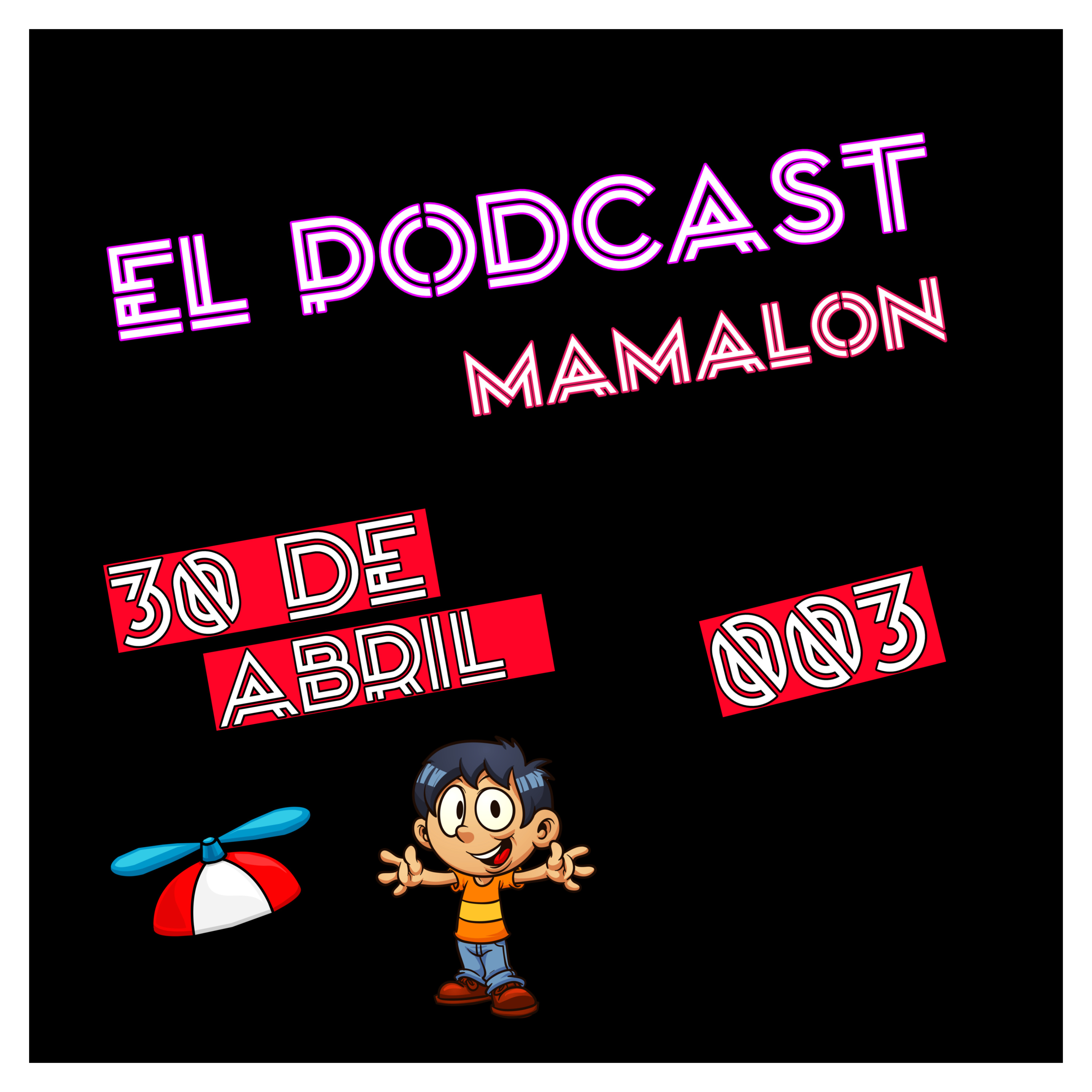 El Podcast Mamalón - 003 - 30 de Abril episode artwork
