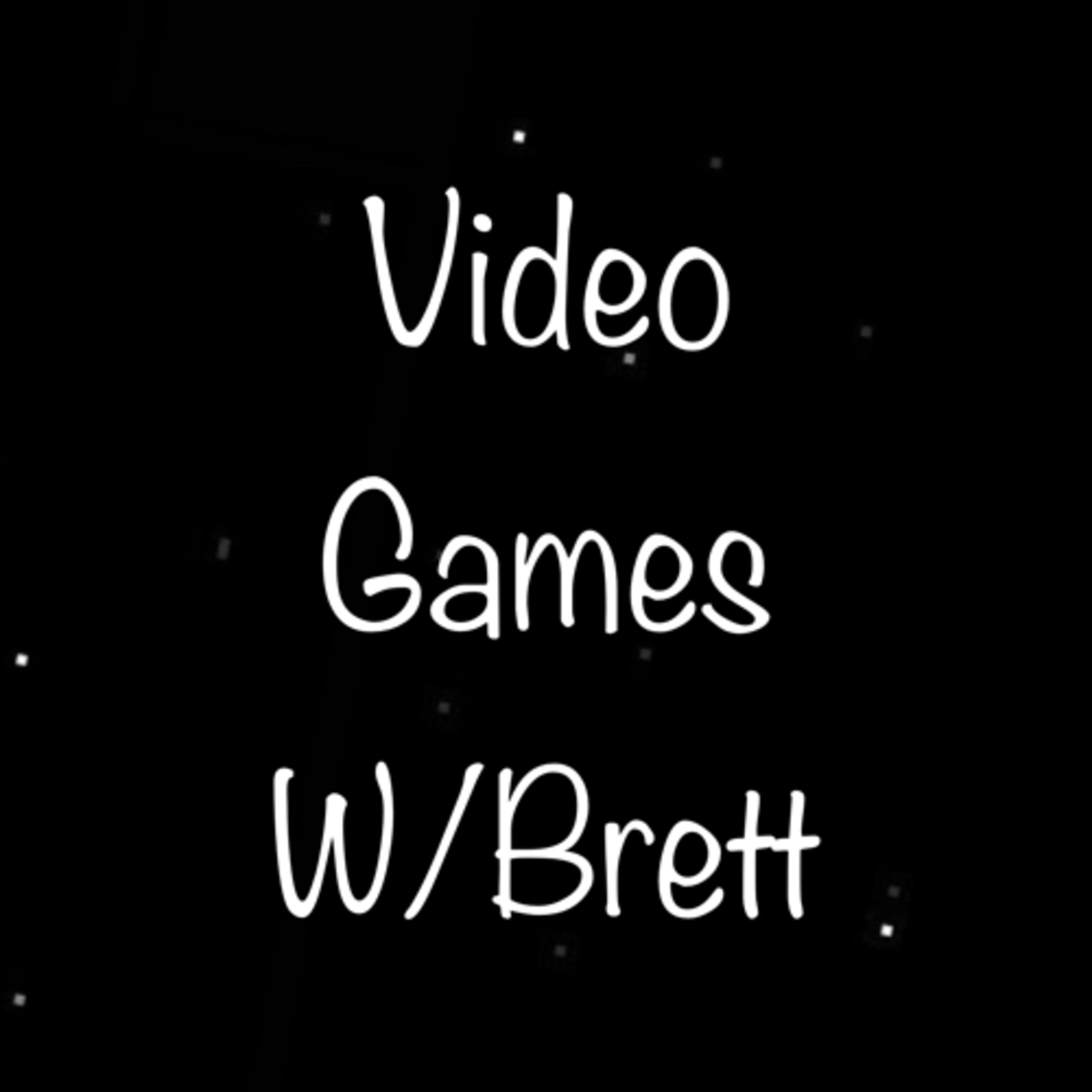 Video Games W/Brett