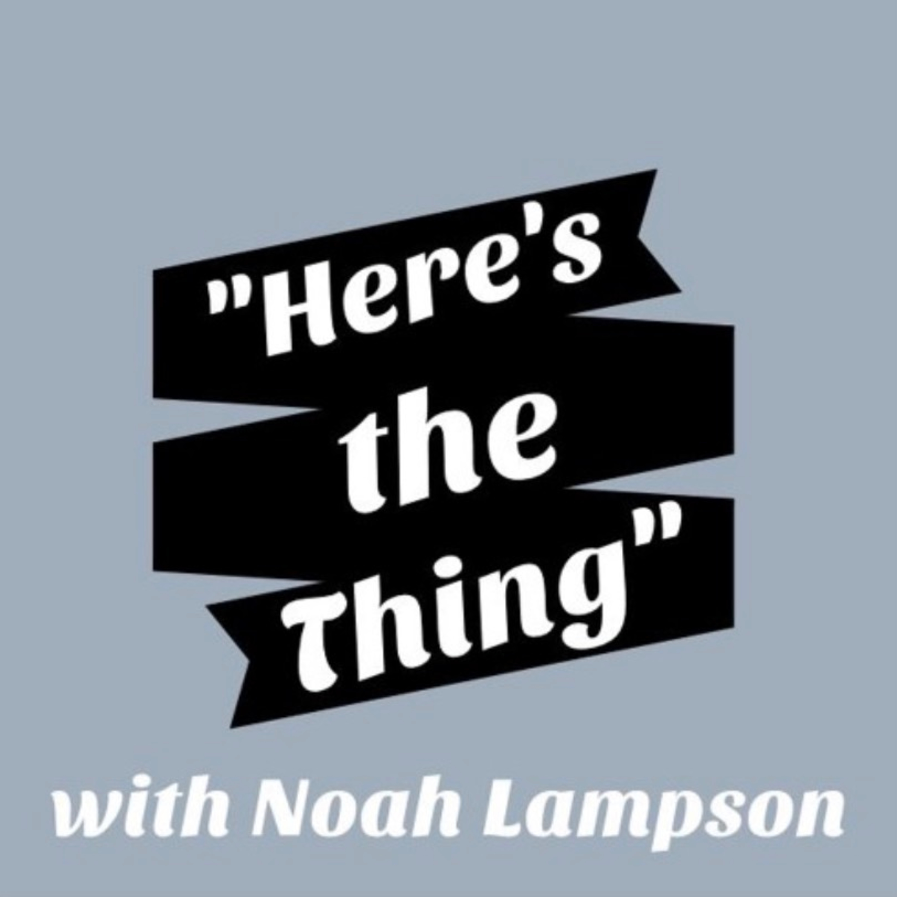 Here's the Thing: Episode 5