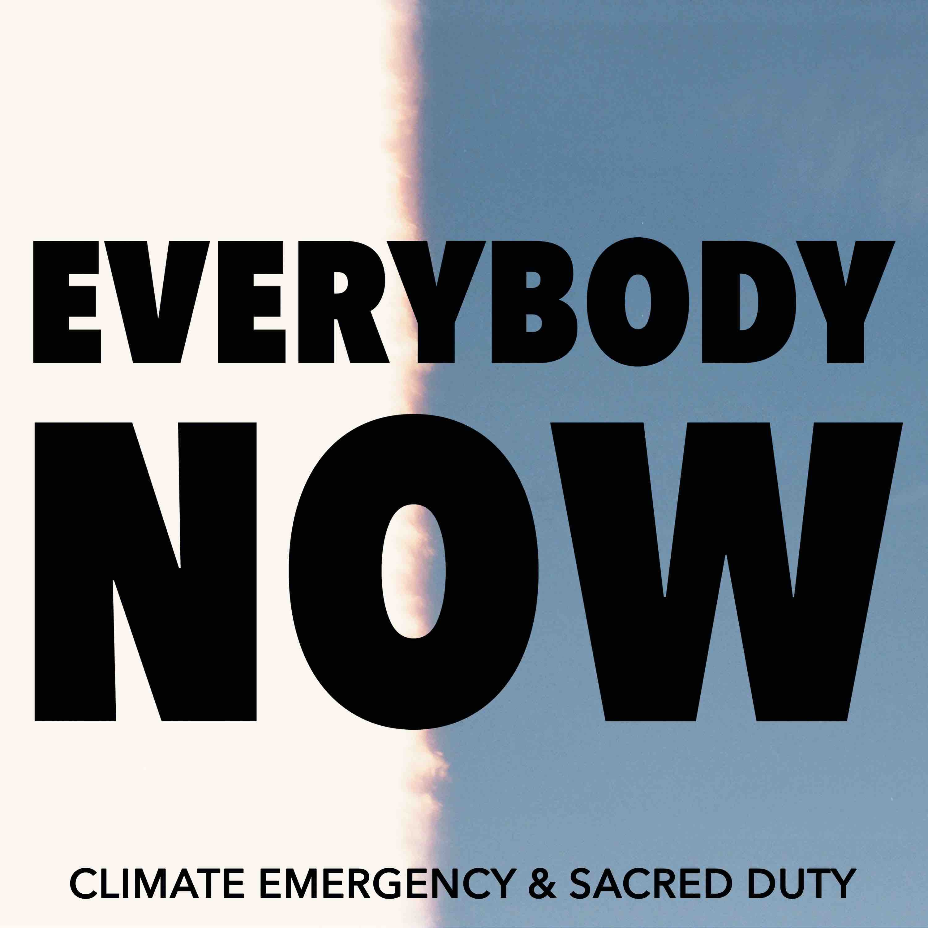 everybody now: climate emergency + sacred duty