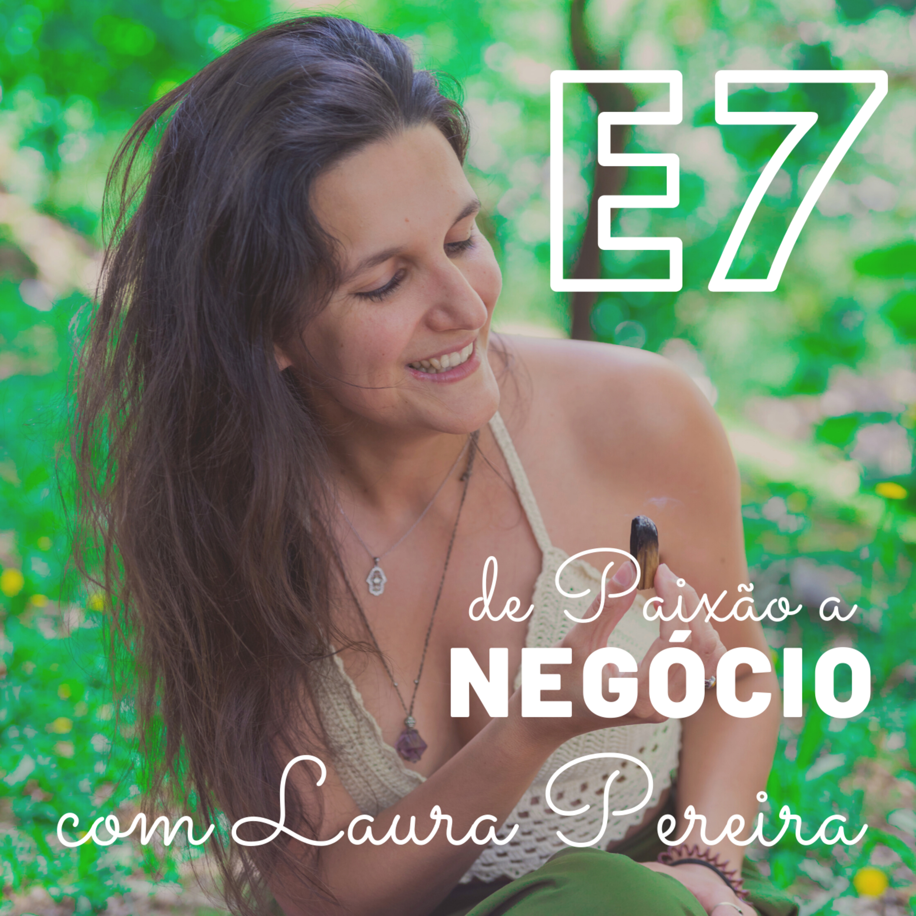 EP07 - A Importância de Superar os nossos Medos - Com Laura Pereira