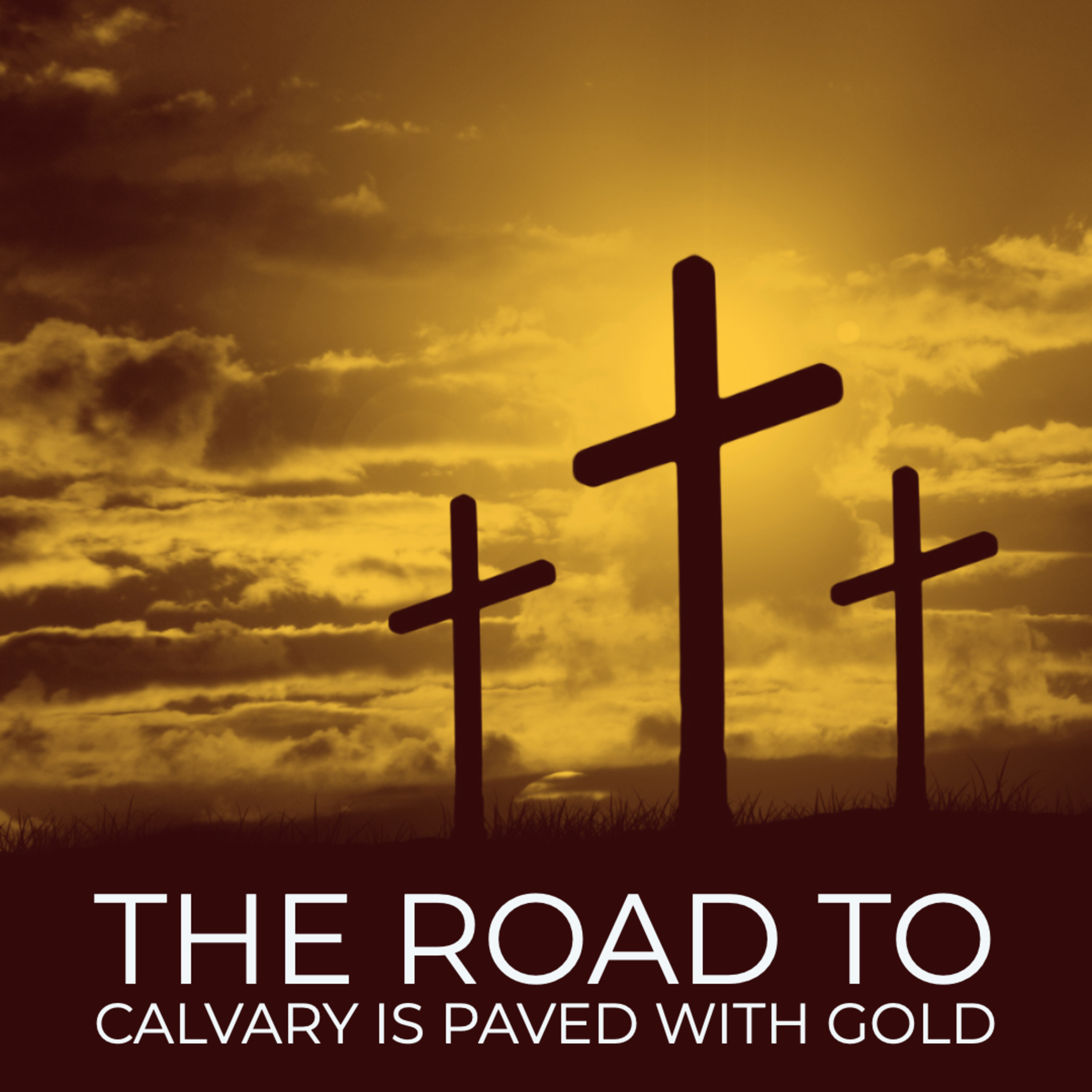 The Road to Calvary is Paved with Gold - Part 1 of 2 episode artwork