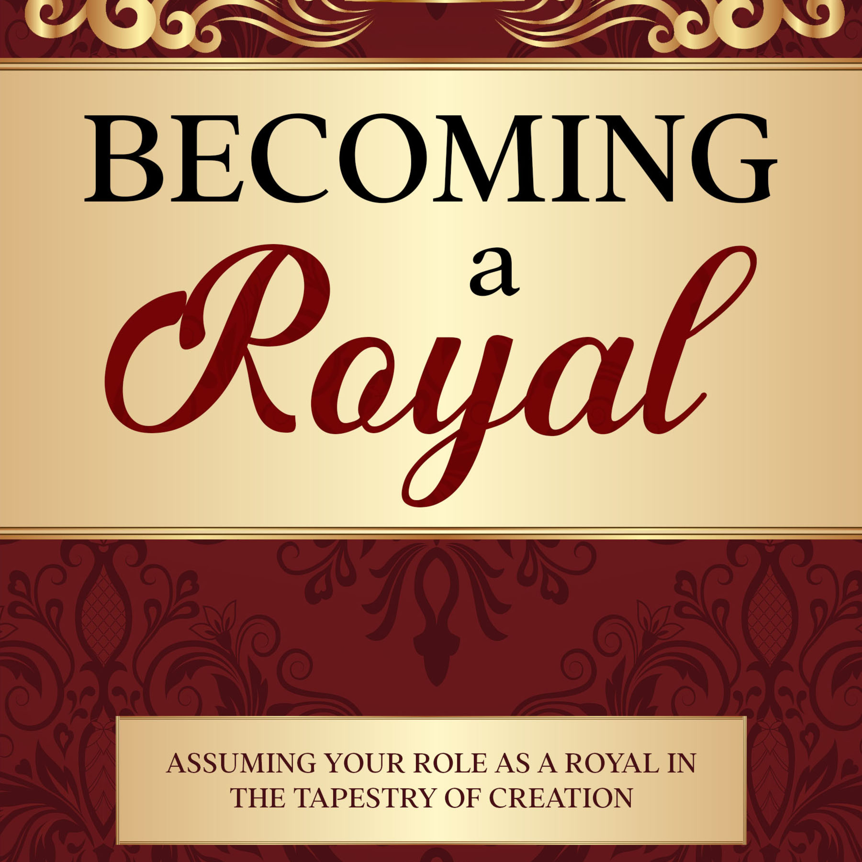 Becoming a Royal - Assuming Your Role as a Royal in the Tapestry of Creation - Part 1 episode artwork