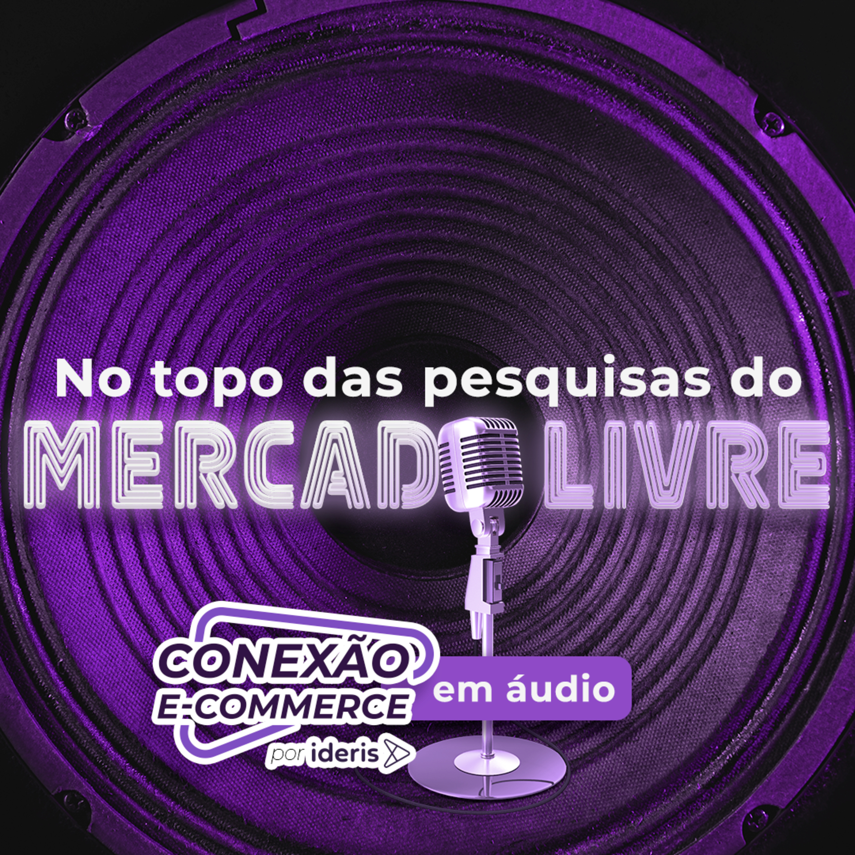 Conexão E-commerce, o podcast do Ideris