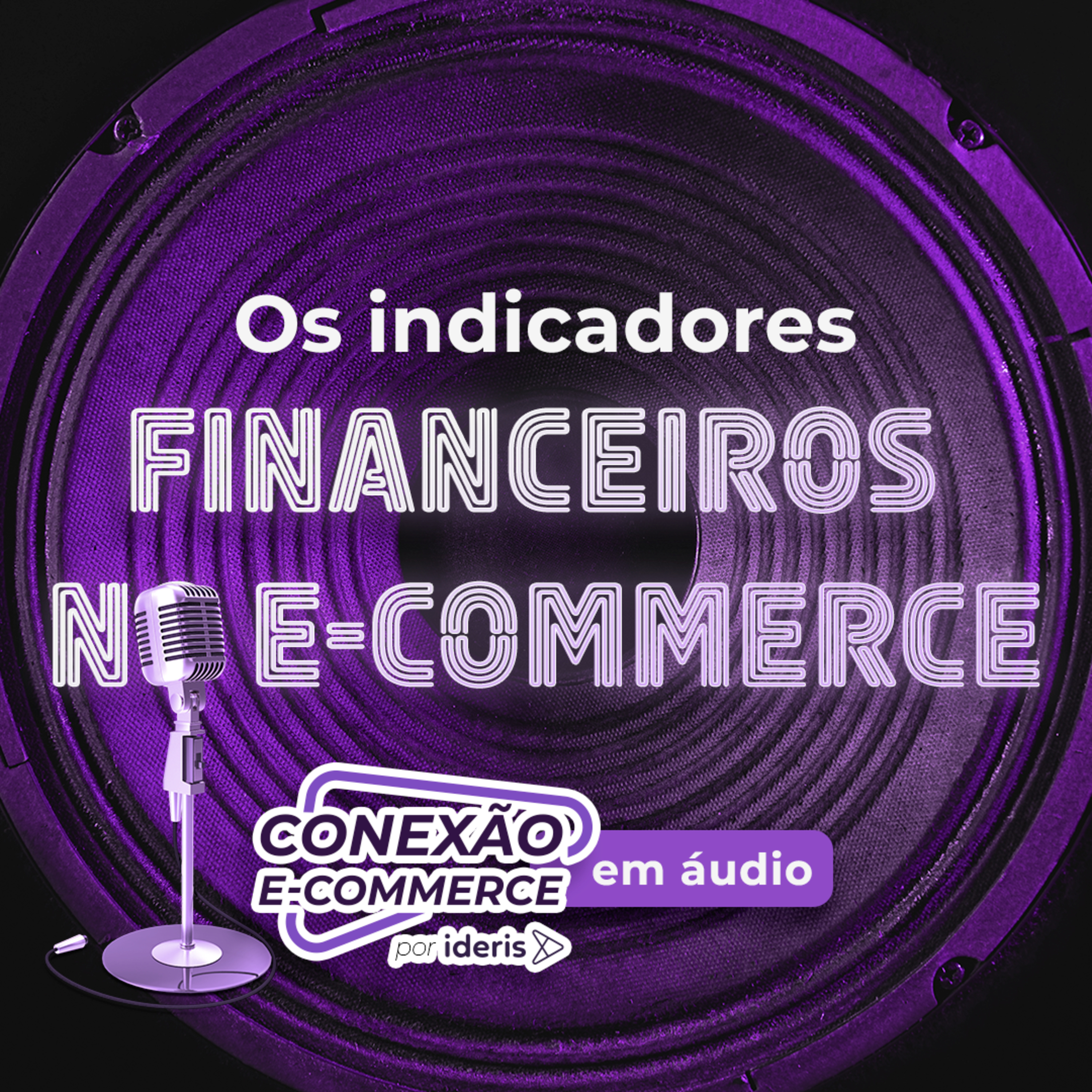 Conexão E-commerce, o podcast do Ideris