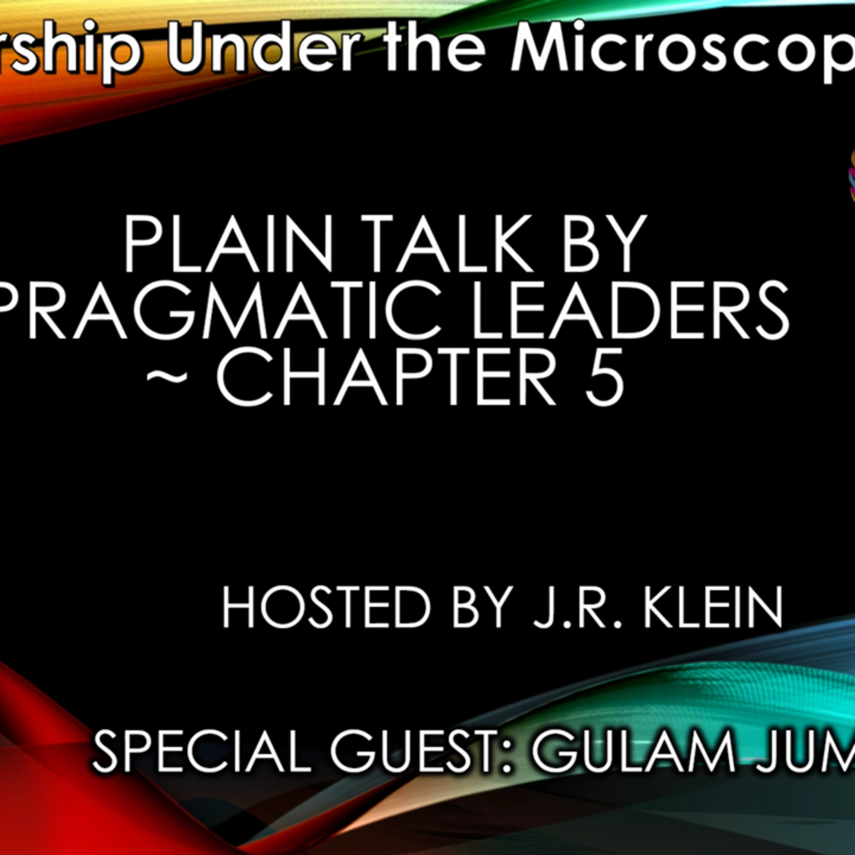 Plain Talk by Pragmatic Leaders ~ Chapter 5 ~ Gulam Juma