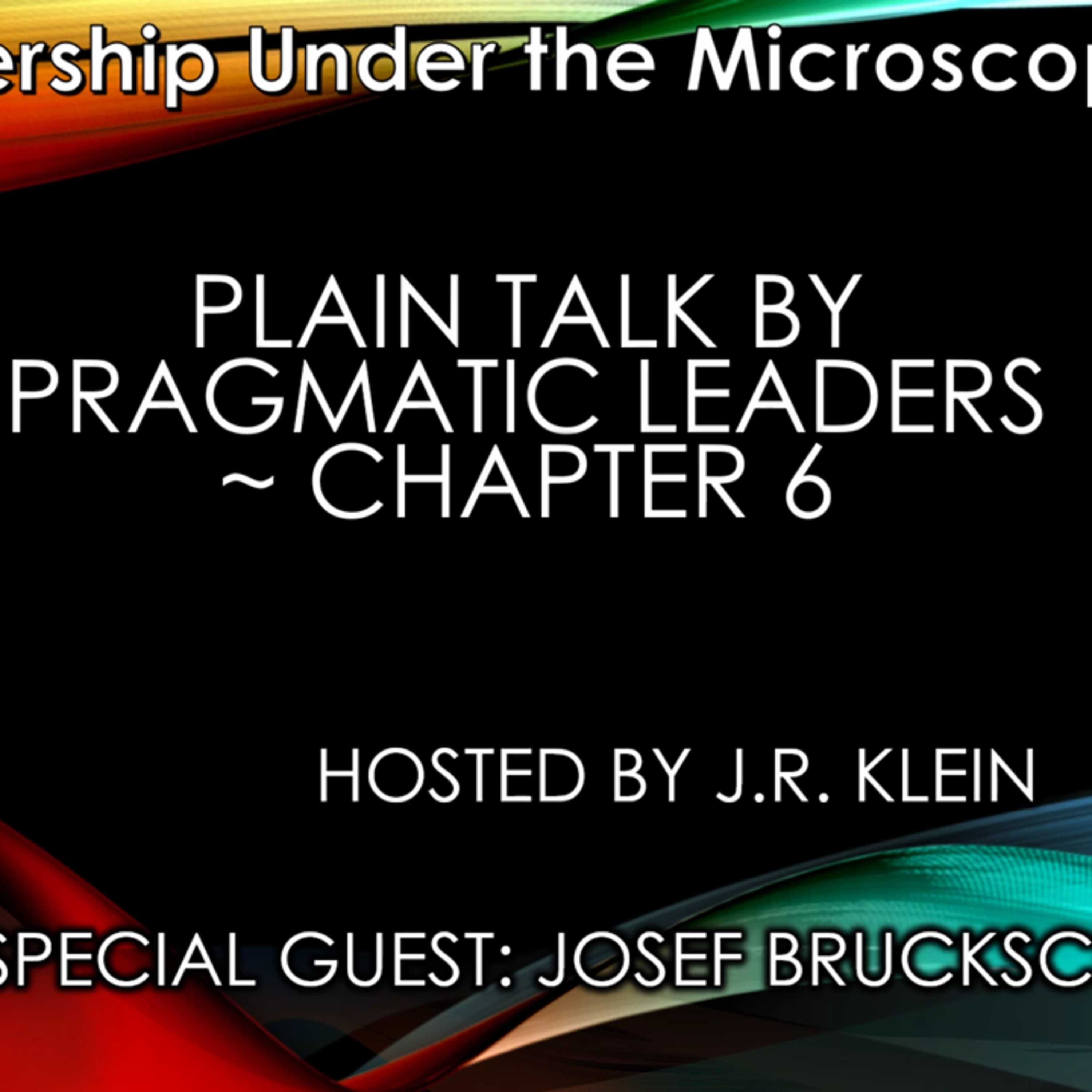 Plain Talk by Pragmatic Leaders ~ Chapter 6 ~ Josef Bruchschlogel