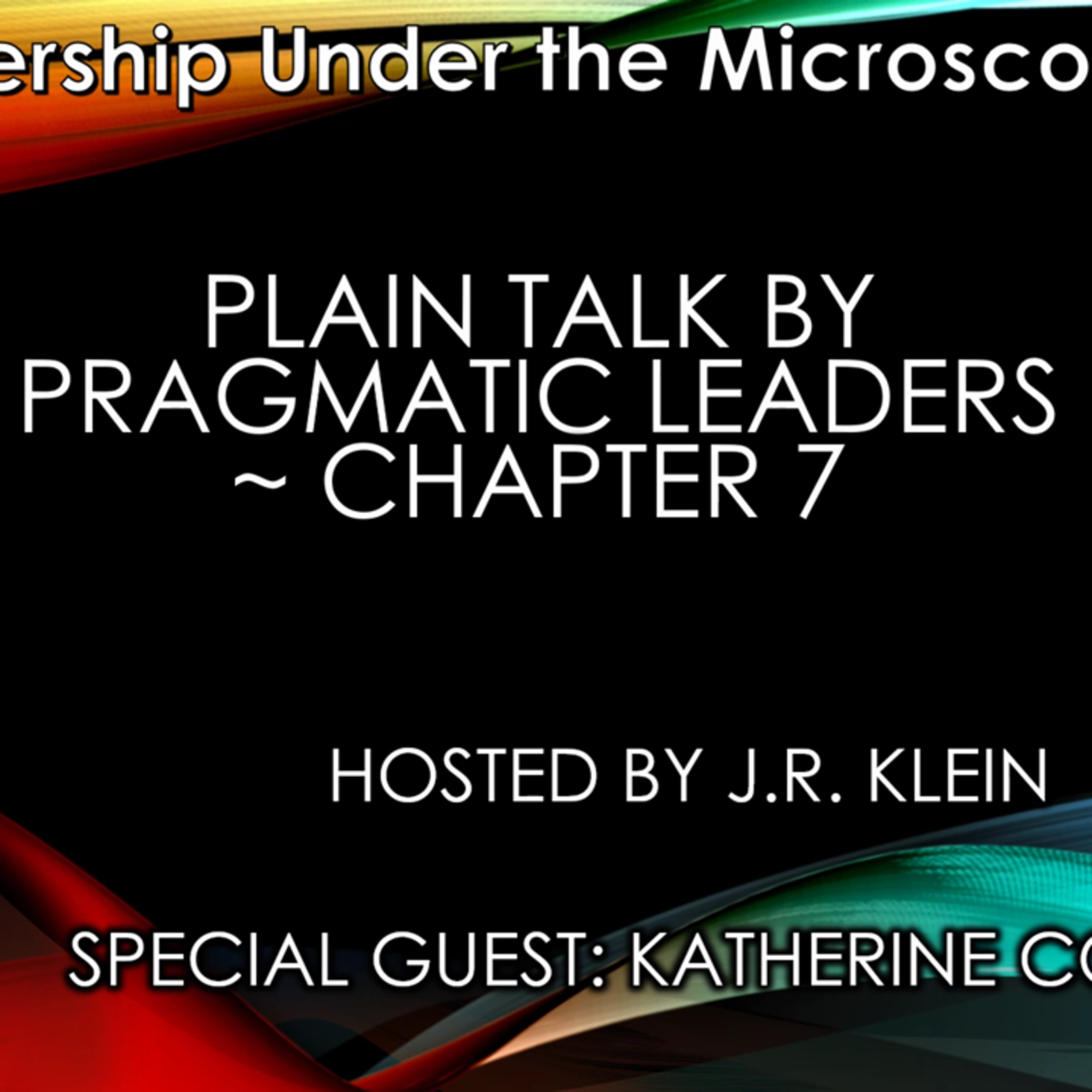 Plain Talk by Pragmatic Leaders ~ Chapter 7 ~ Katherine Corich