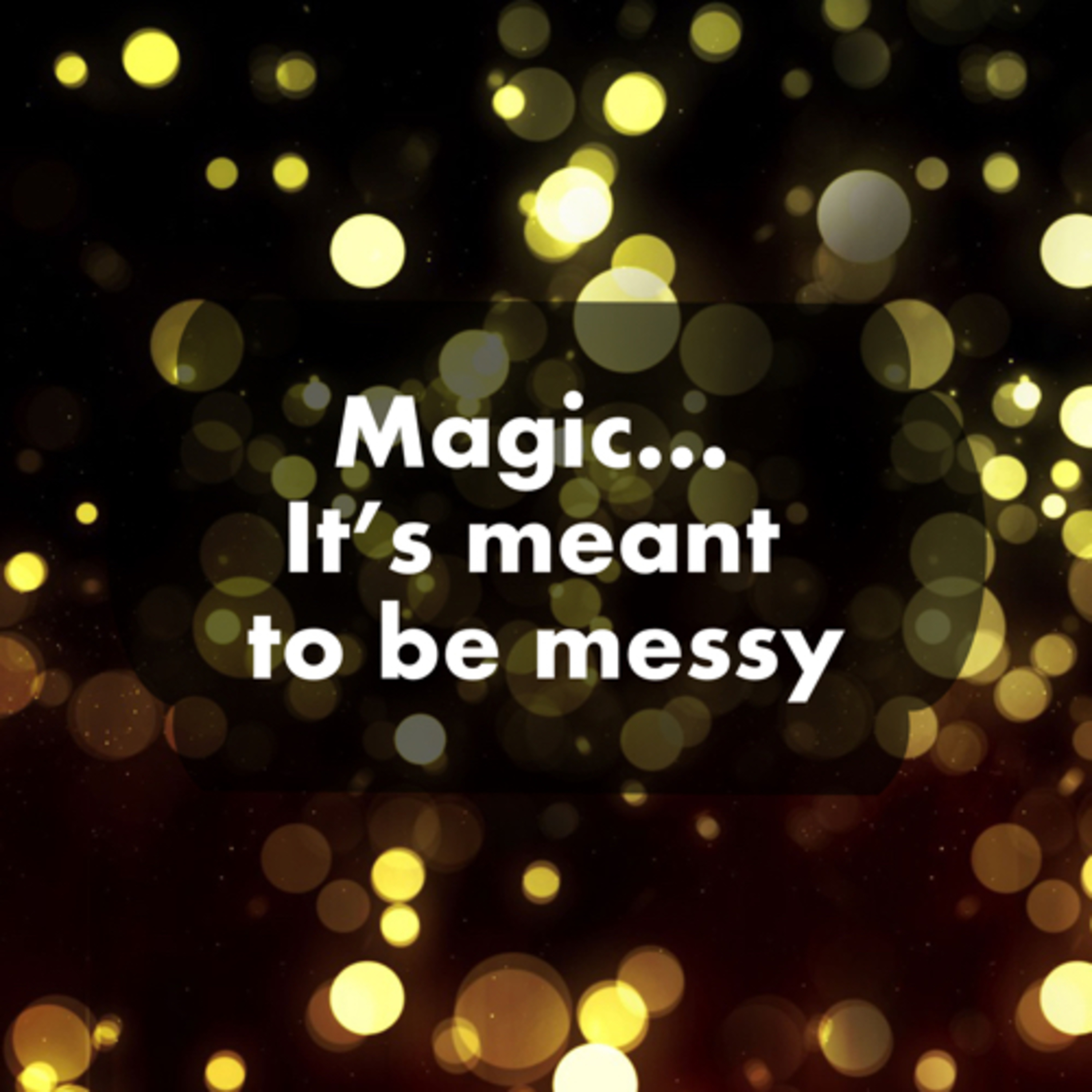 Magic… It is meant to be messy episode artwork