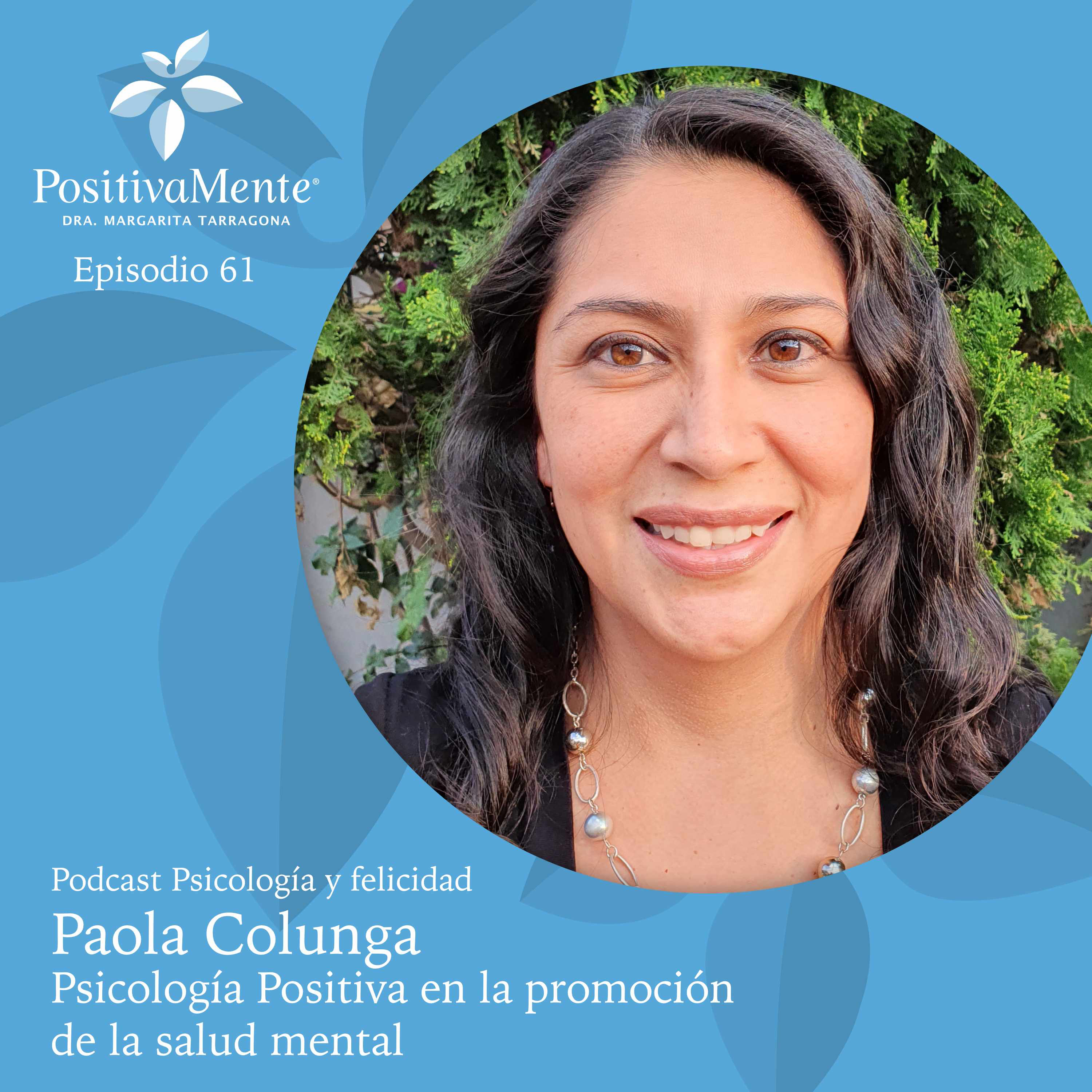 Ep. 61 Paola Colunga - Psicología Positiva en la promoción de la salud mental episode artwork