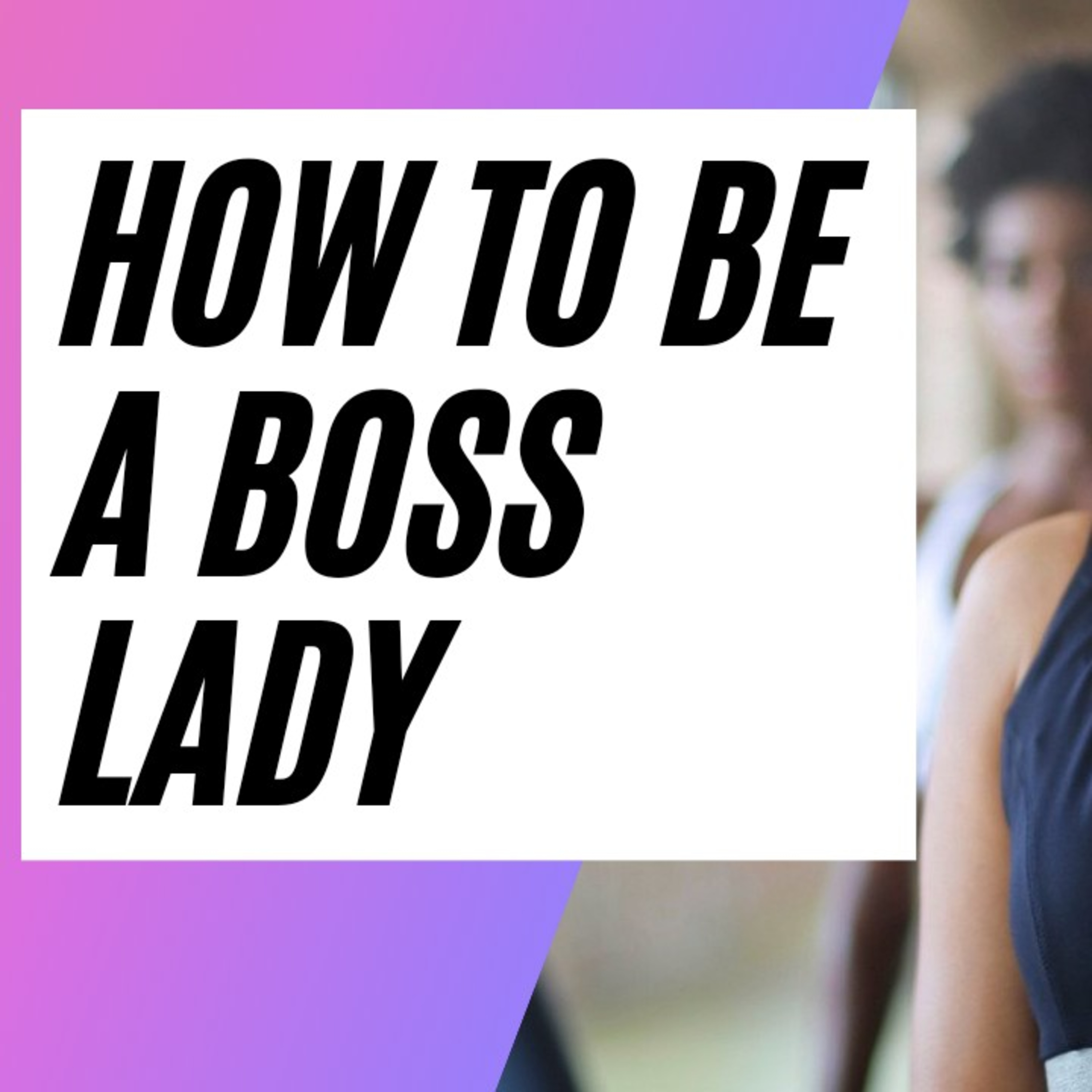 How to become a boss lady ? episode artwork