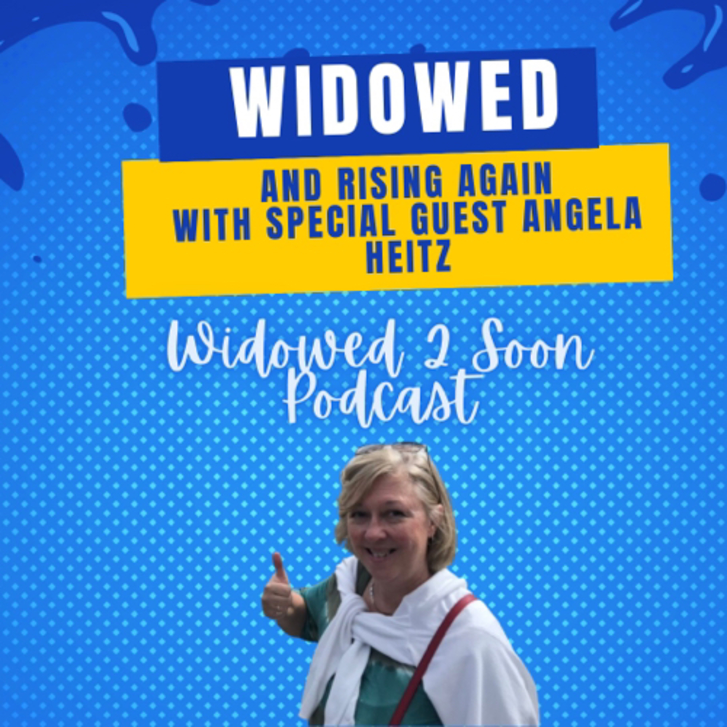 95- Widowed And Rising Again with Special Guest Angela Heitz