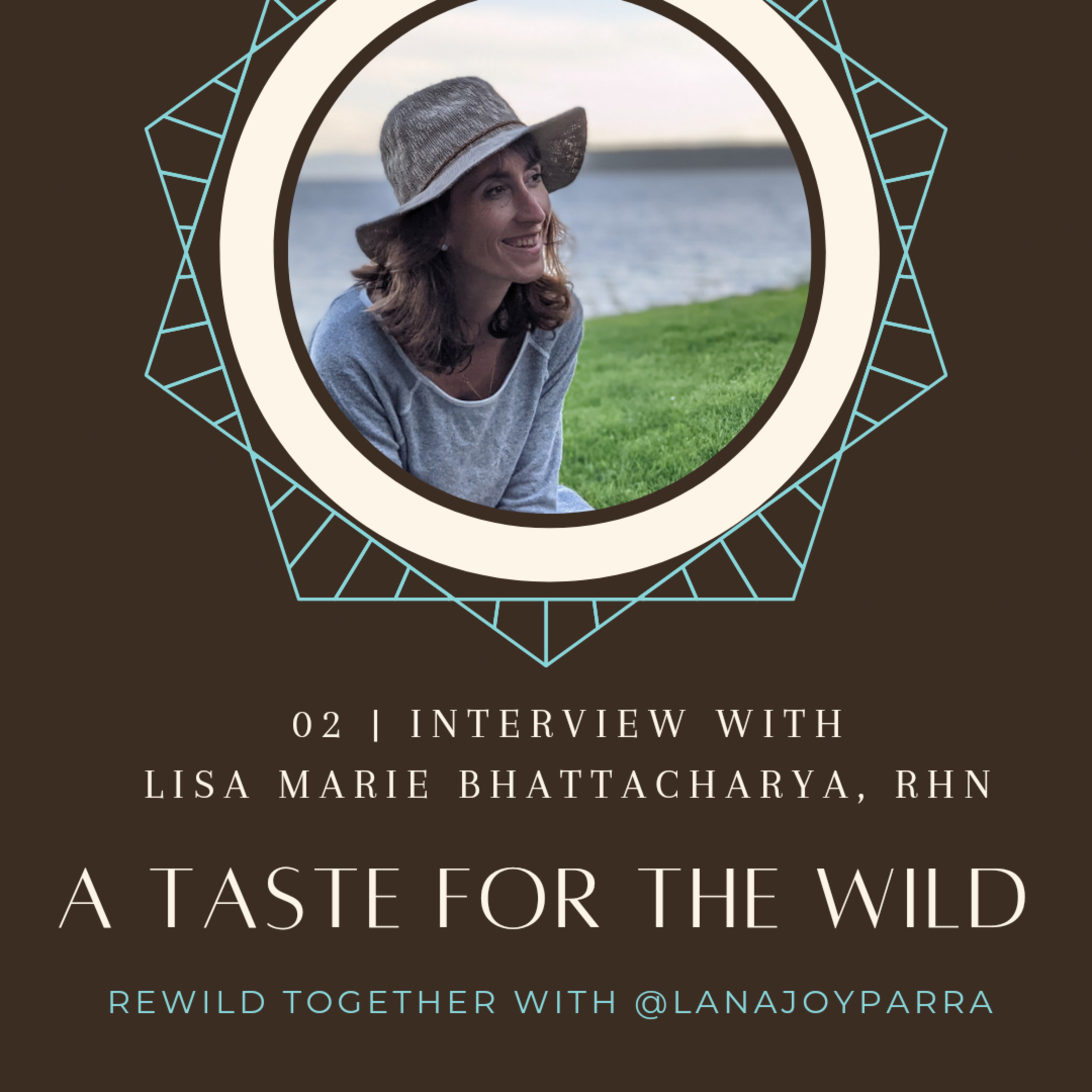 A Taste for the Wild: Foraging and Nutrition with Lisa Marie Bhattacharya of Ripe