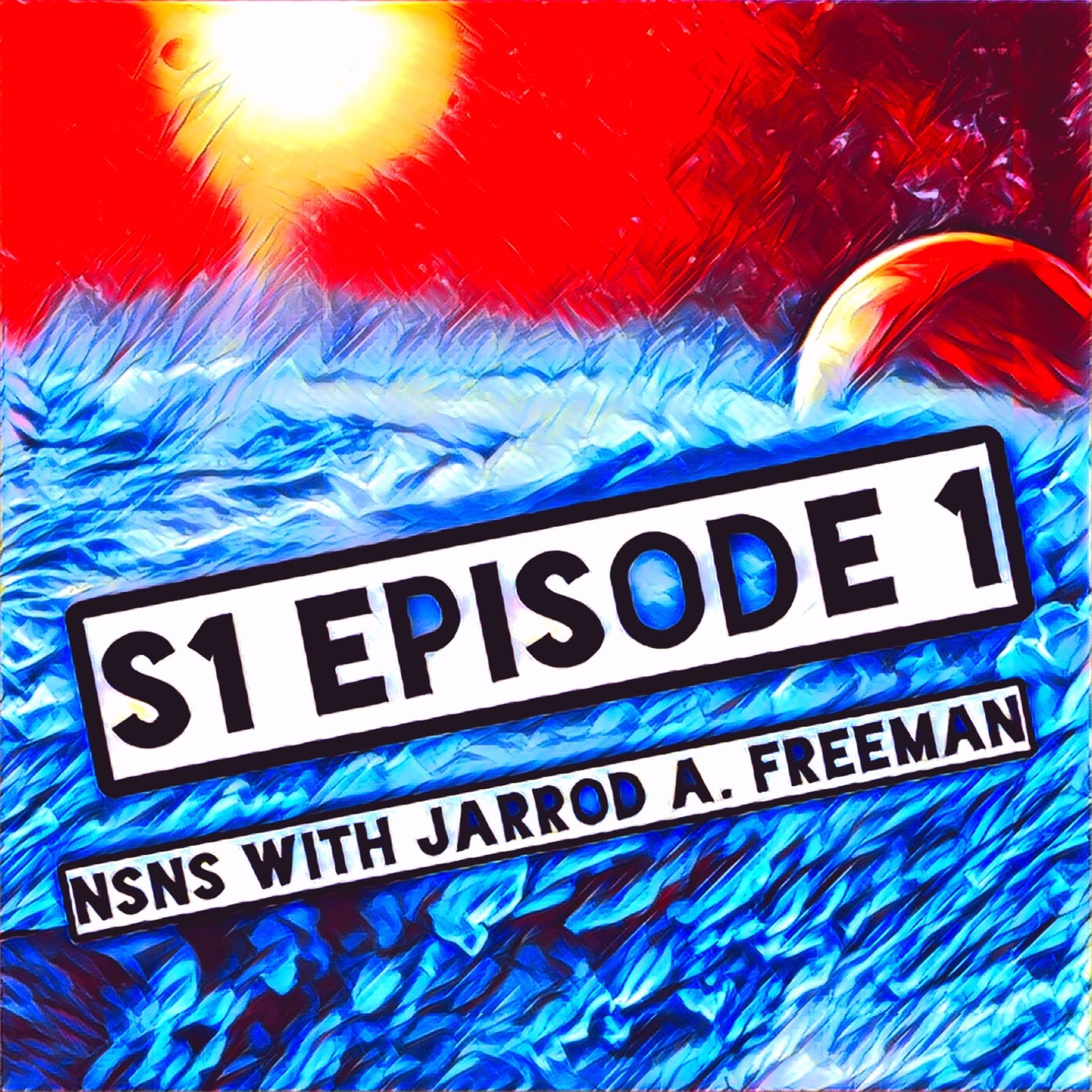 S1-E1 NsNs With Jarrod A. Freeman