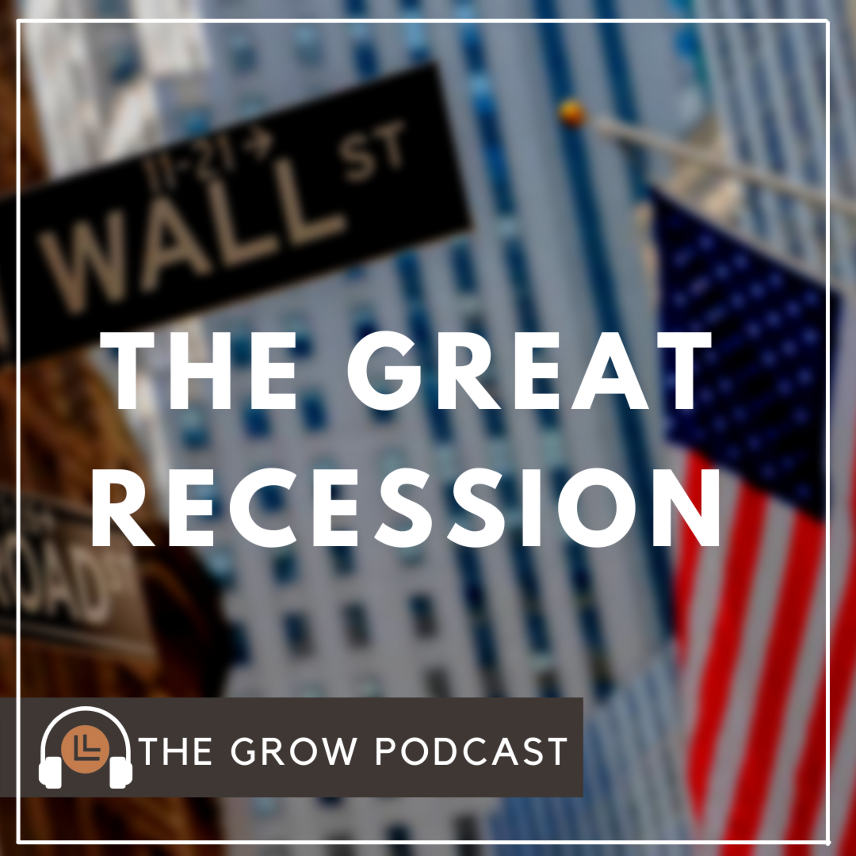 Case Study: The Causes, Mannerisms and Impact of The Great Recession.  episode artwork