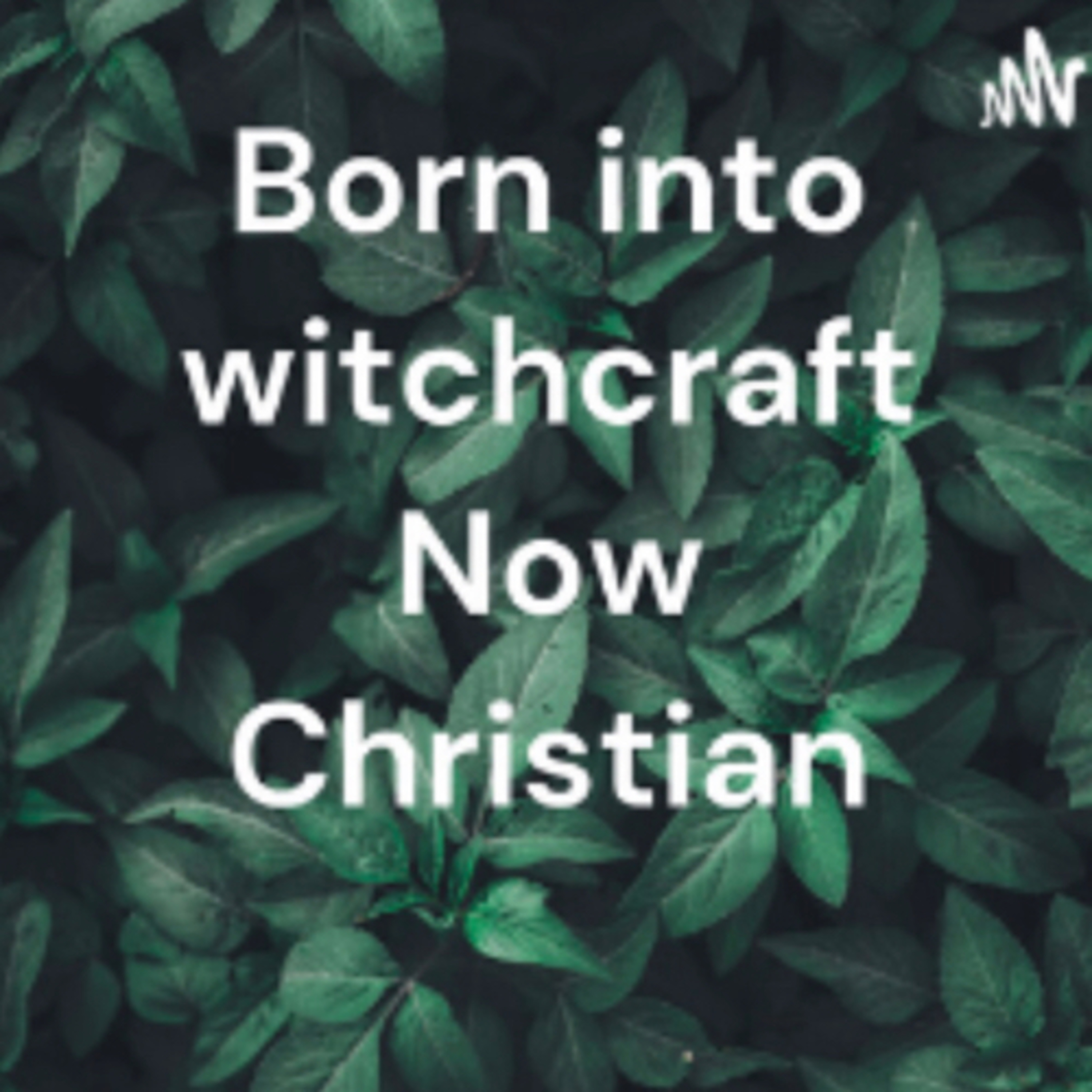 Born into witchcraft Now Christian