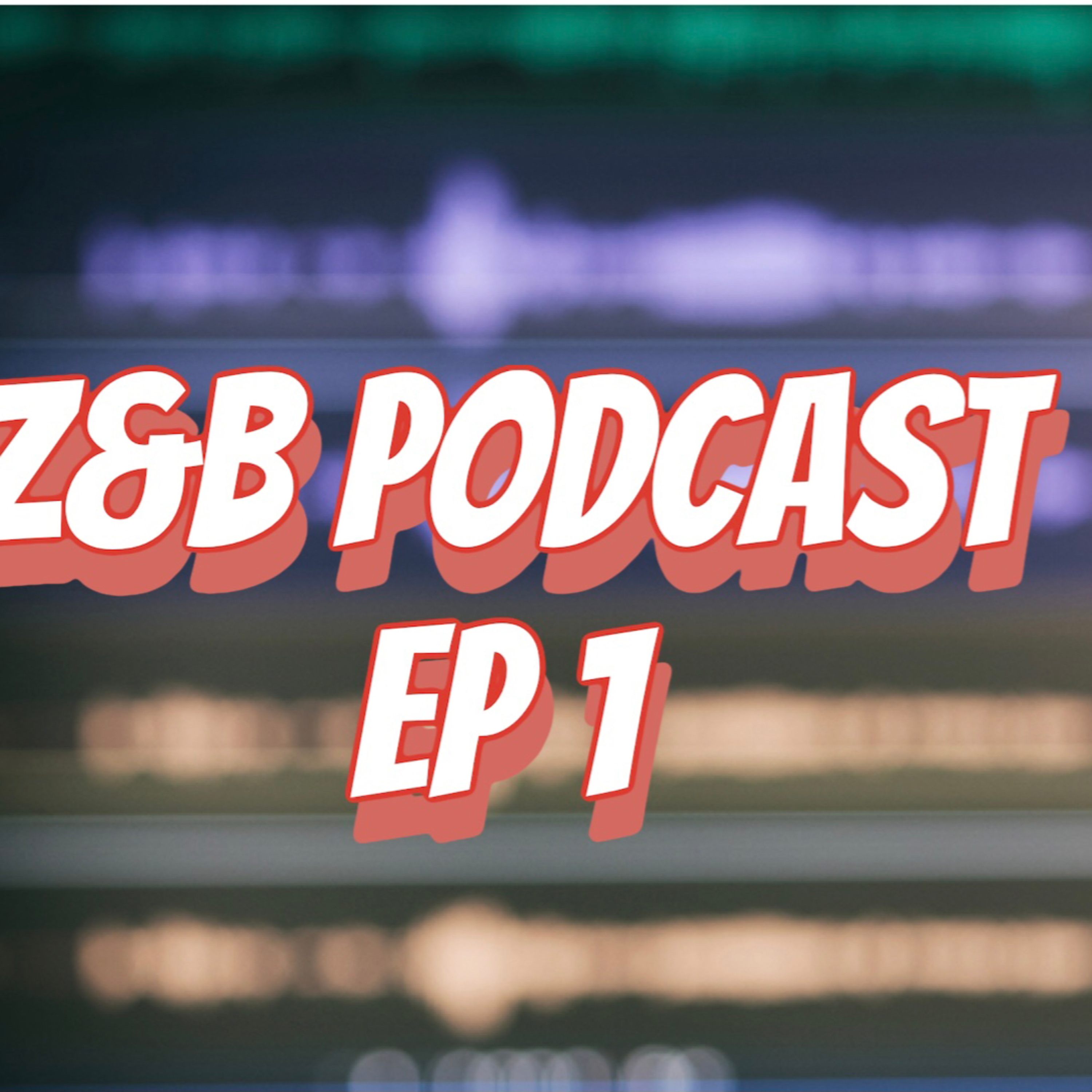 Z&B PodCast eps 1