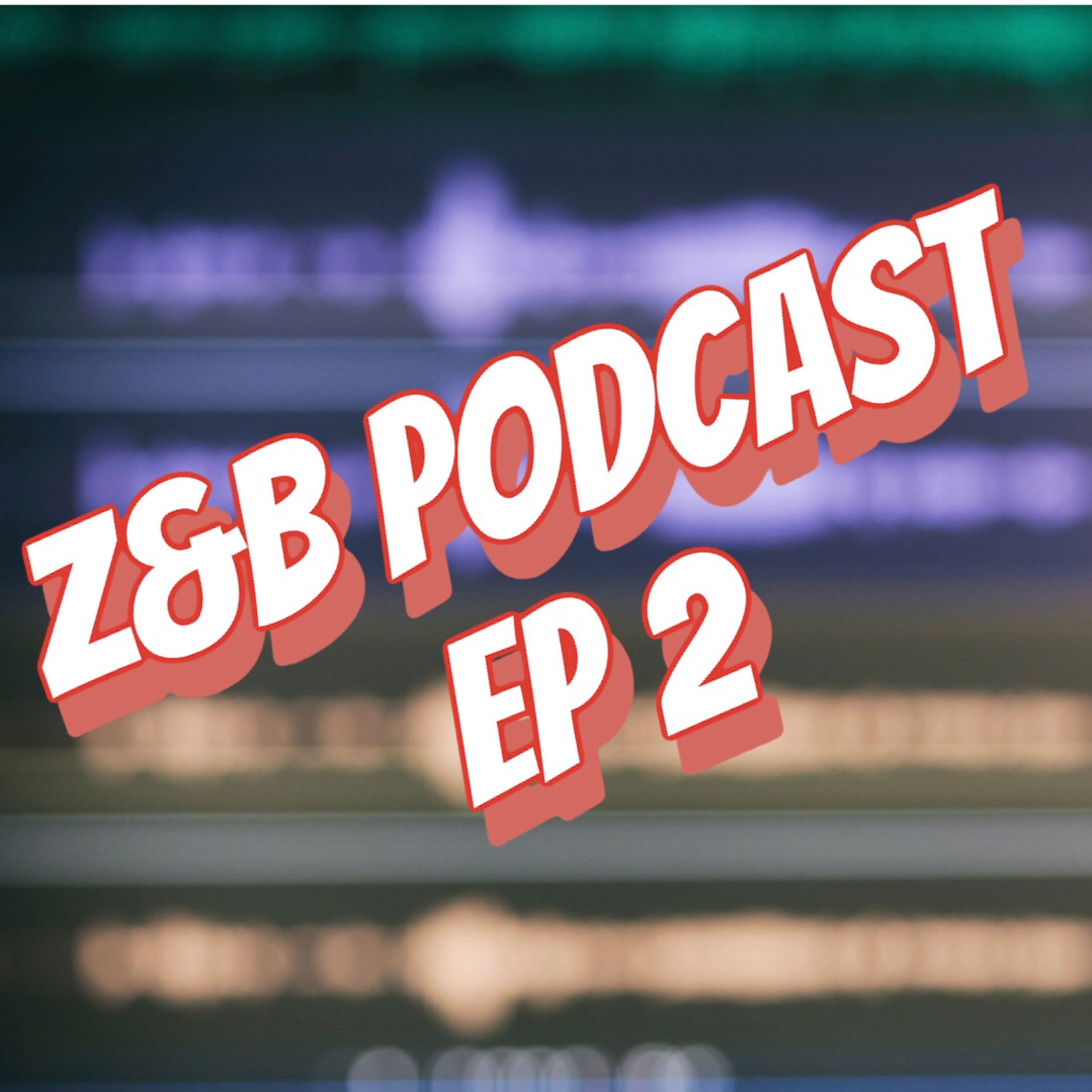 Z&B PODCAST Eps 2 WHAT MAKES US MAD AND ABOUT LIFE !!!