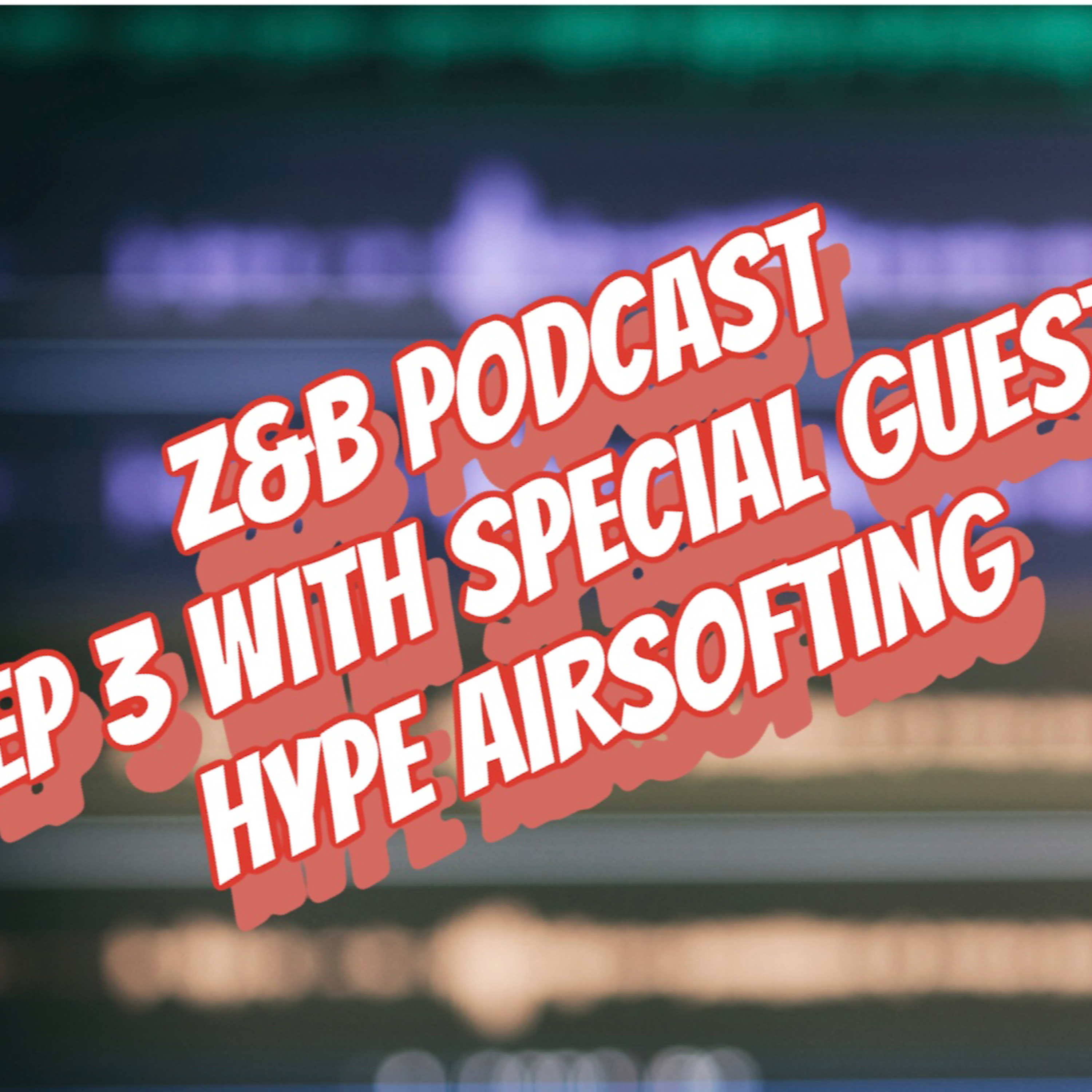 Z&B PODCAST WITH Special Guest eps 3