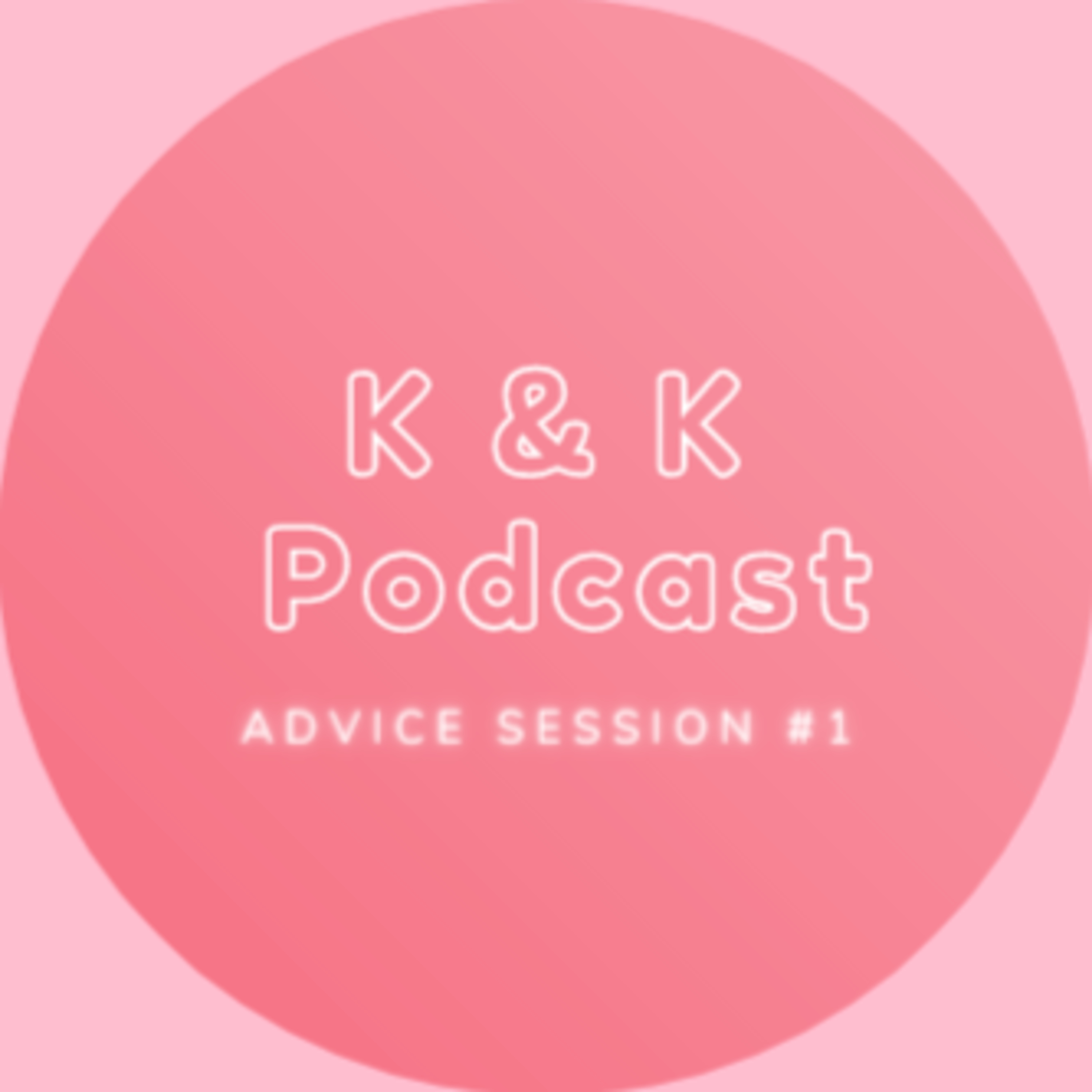 K&K: Advice Session #1