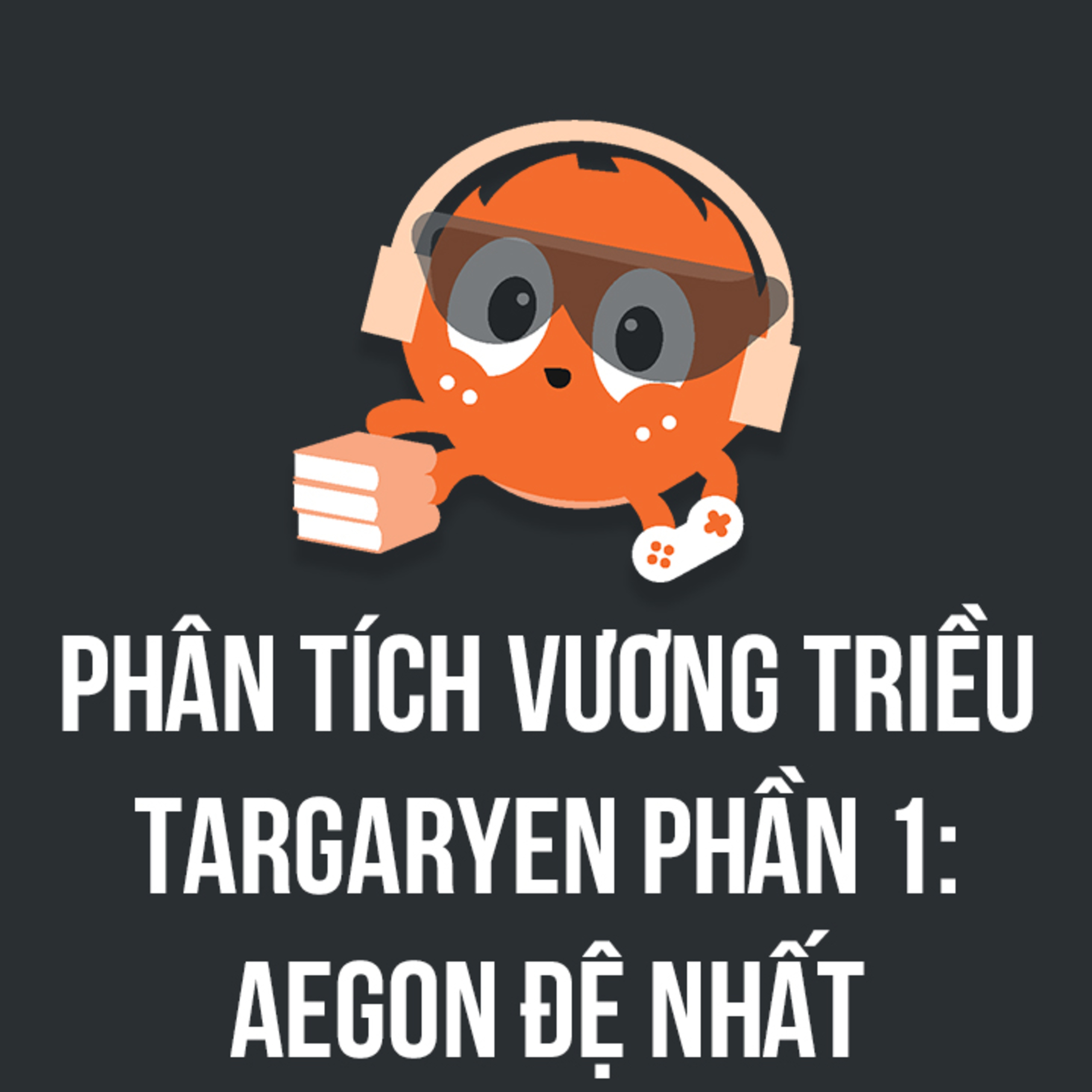 Phân tích vương triều Targaryen - Phần 1: Aegon Đệ Nhất | SPIDERUM | Hải Stark | Động Truyện episode artwork
