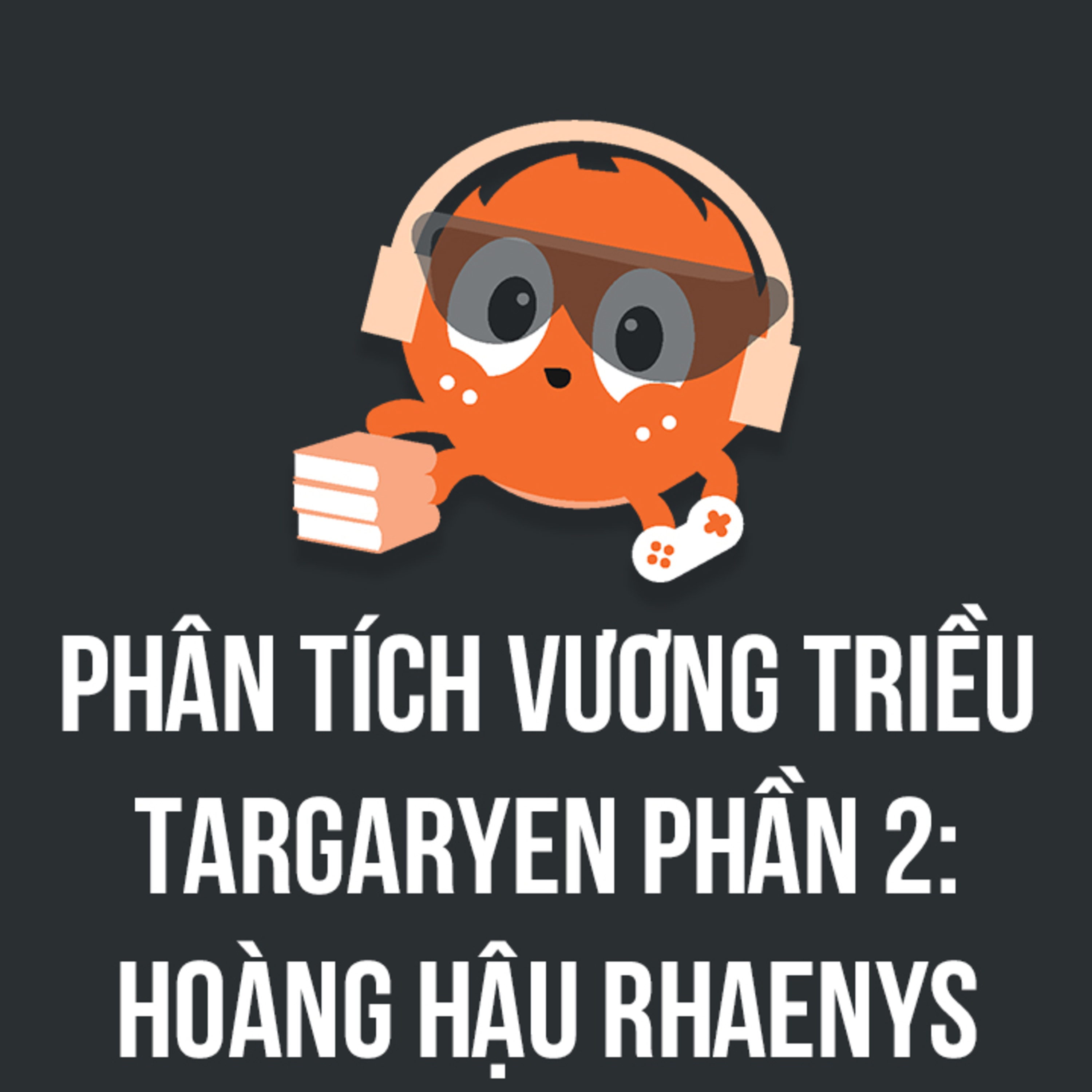 Phân tích vương triều Targaryen - Phần 2: Hoàng hậu Rhaenys | Spiderum Giải Trí | Hải Stark | Động Truyện episode artwork