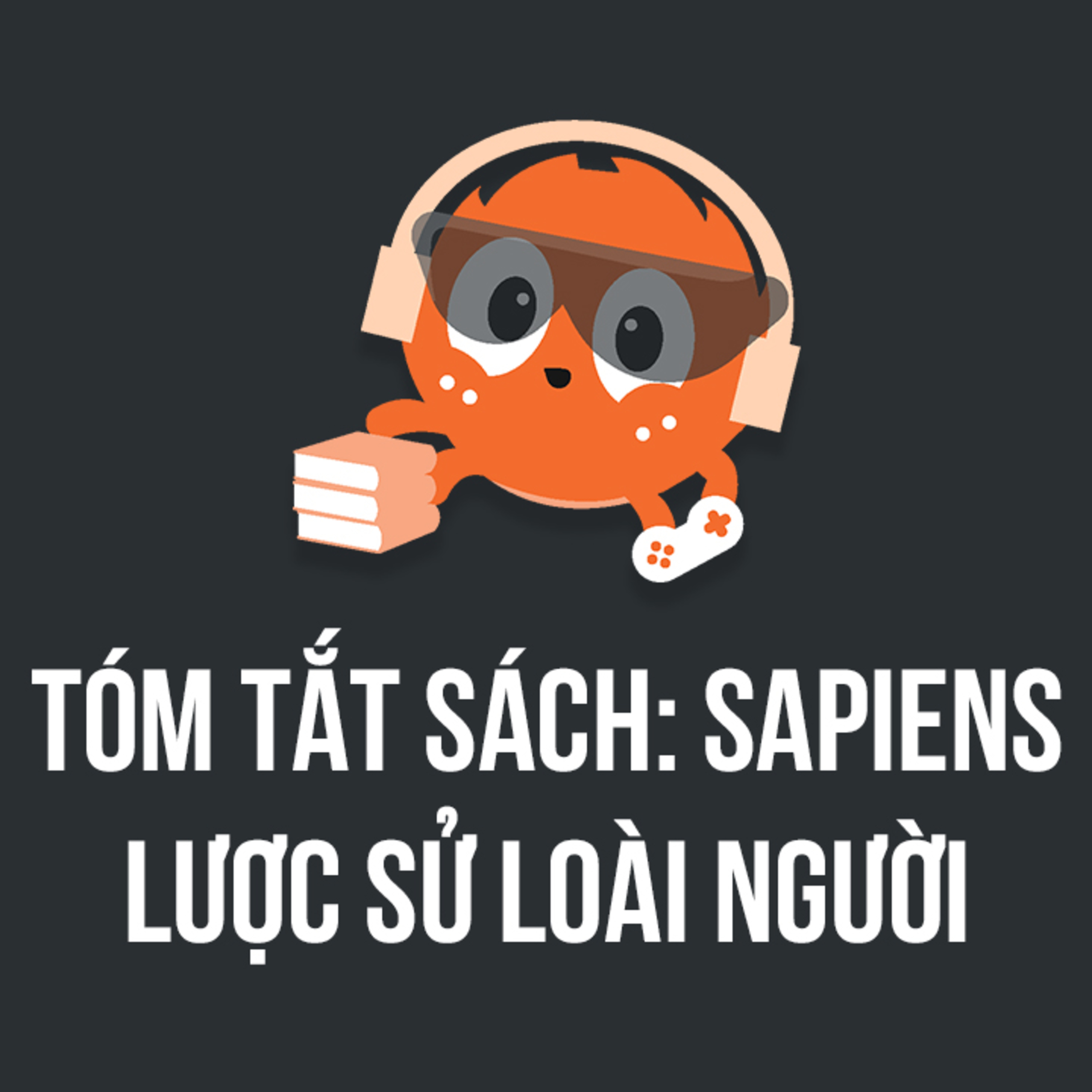 Tóm tắt sách SAPIENS - Lược sử loài người | Spiderum Giải Trí | Nhện Book | Động Sách episode artwork