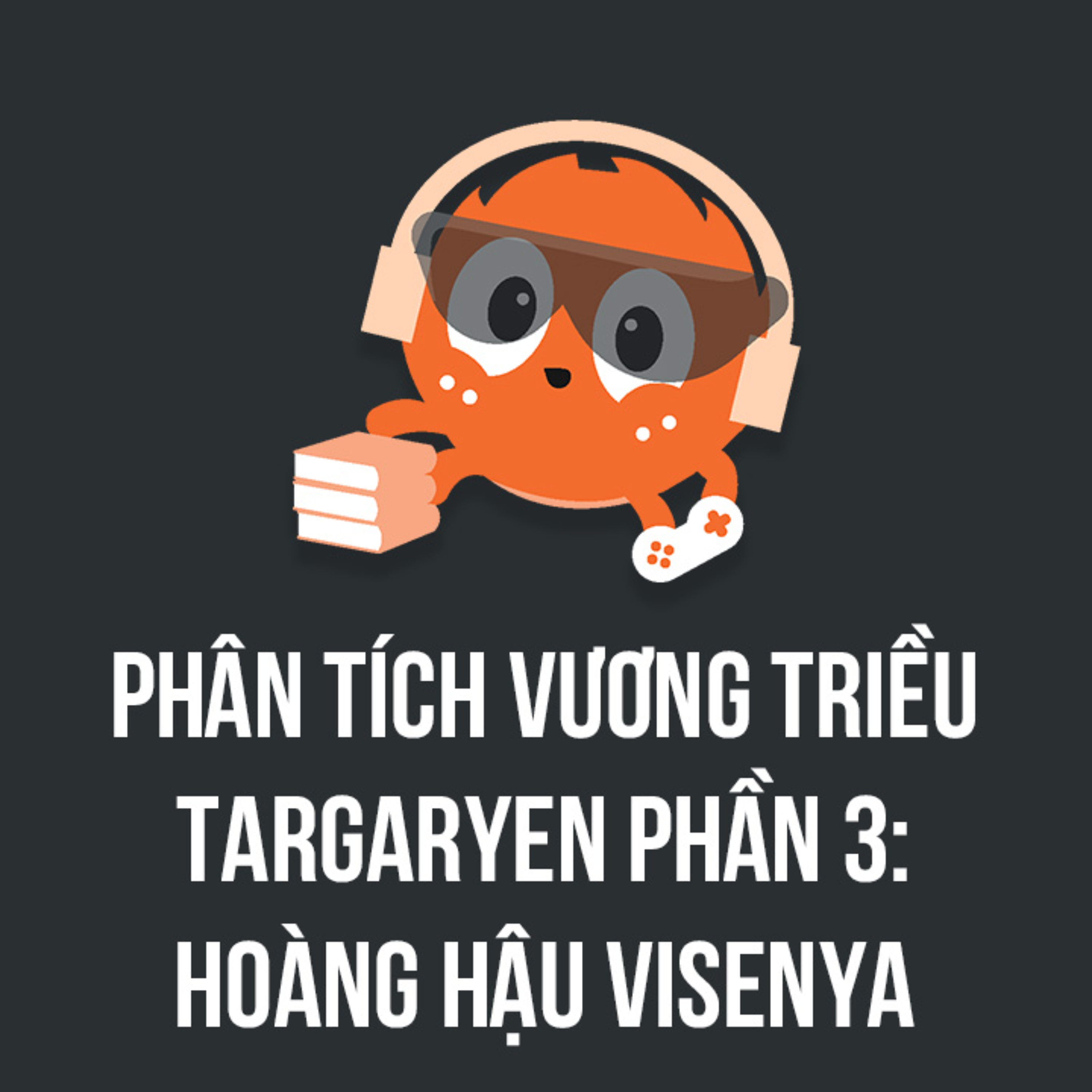 Phân tích vương triều Targaryen (3): Hoàng hậu Visenya | Spiderum Giải Trí | Hải Stark | Động Truyện episode artwork