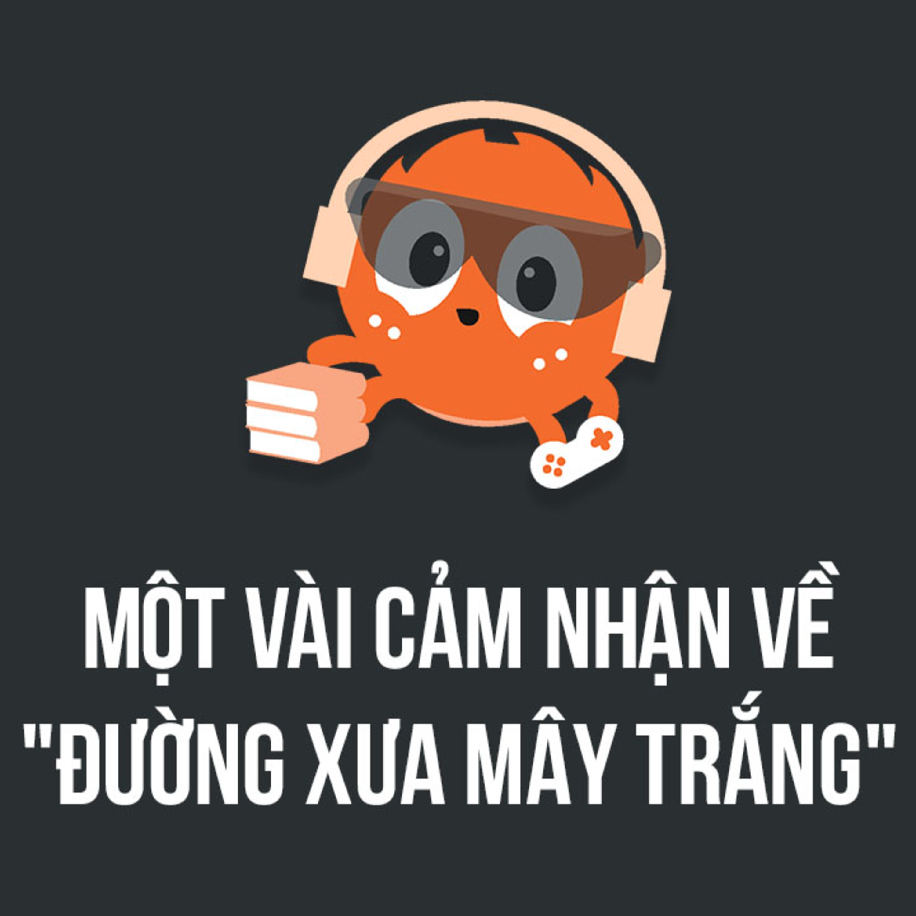 CẢM NHẬN về "Đường xưa mây trắng" | Spiderum Giải Trí | Andy Luong | Động sách episode artwork