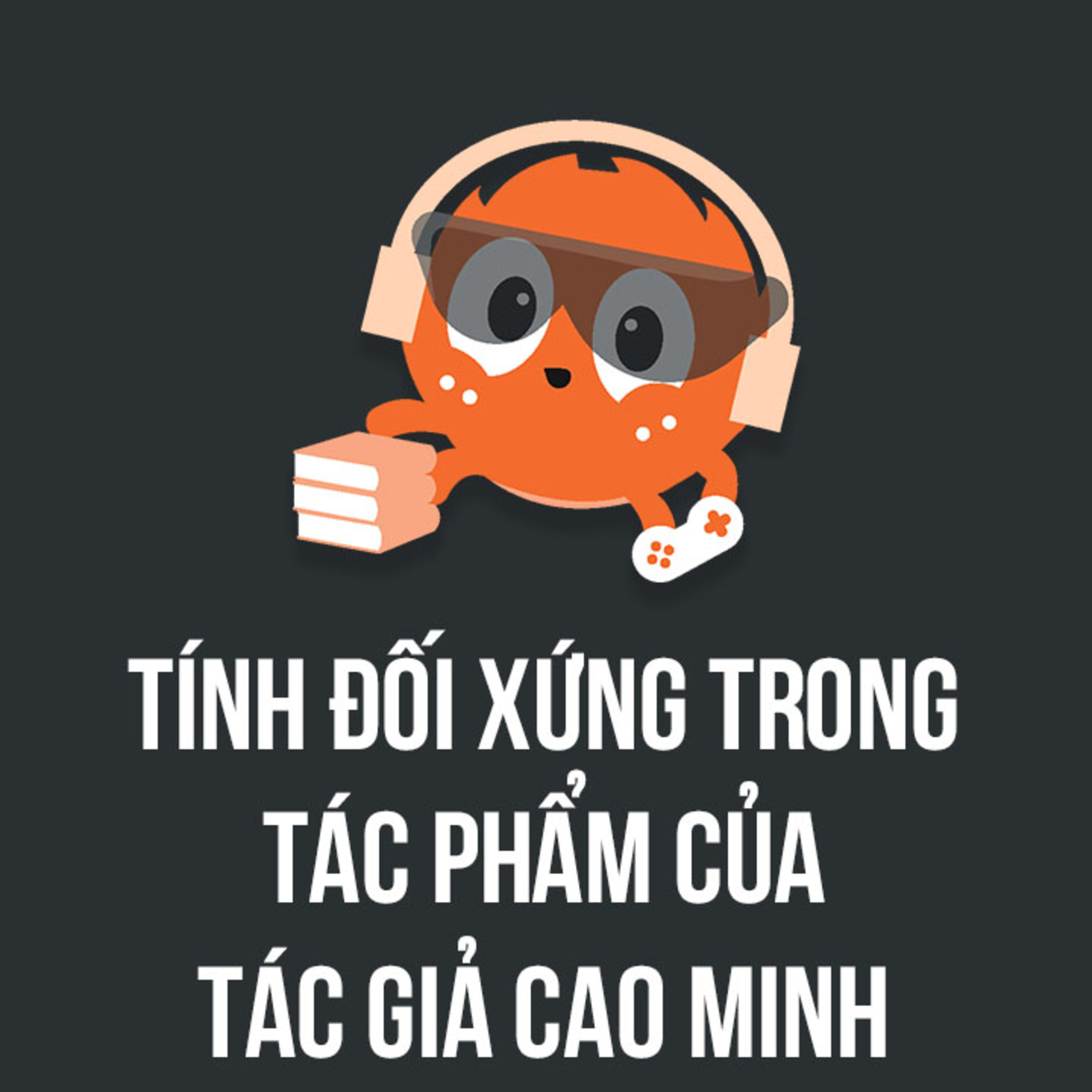 Tính đối xứng trong sản phẩm của tác giả CAO MINH | Spiderum Giải Trí | Kat Nguyen | Động Sách episode artwork