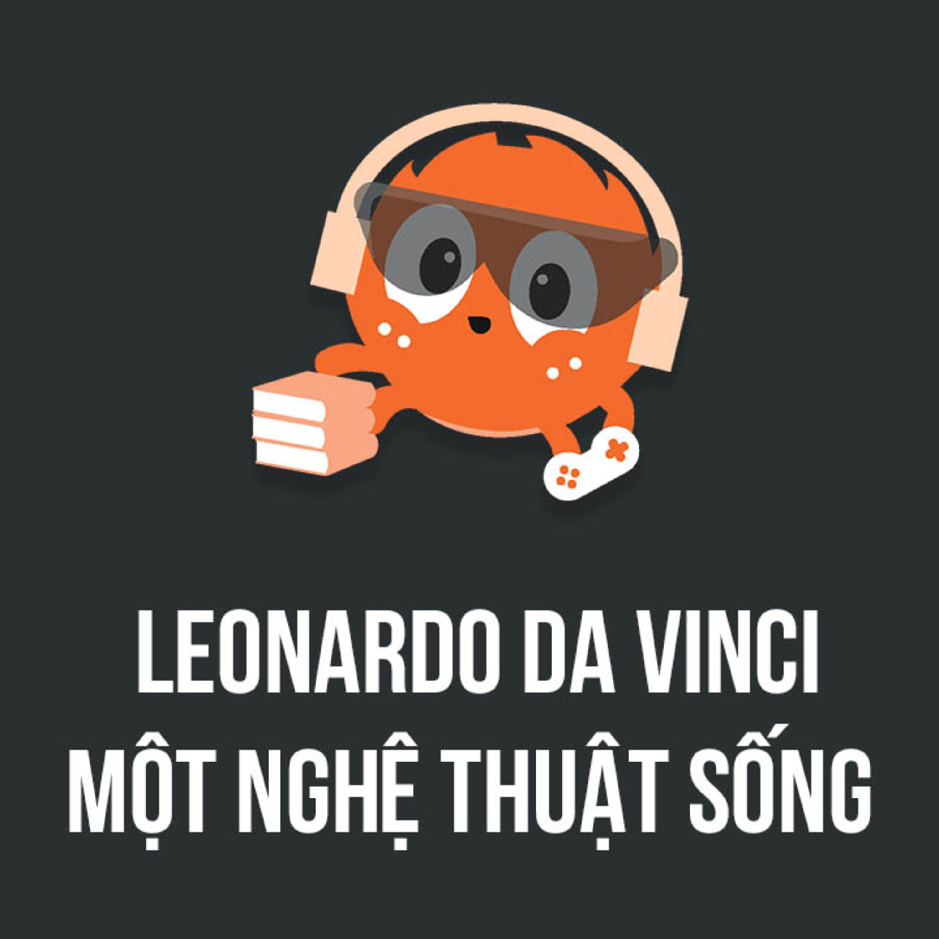 Leonardo Da Vinci: Một nghệ thuật sống - Review sách | Spiderum Giải Trí | Chanhndh | Động sách episode artwork