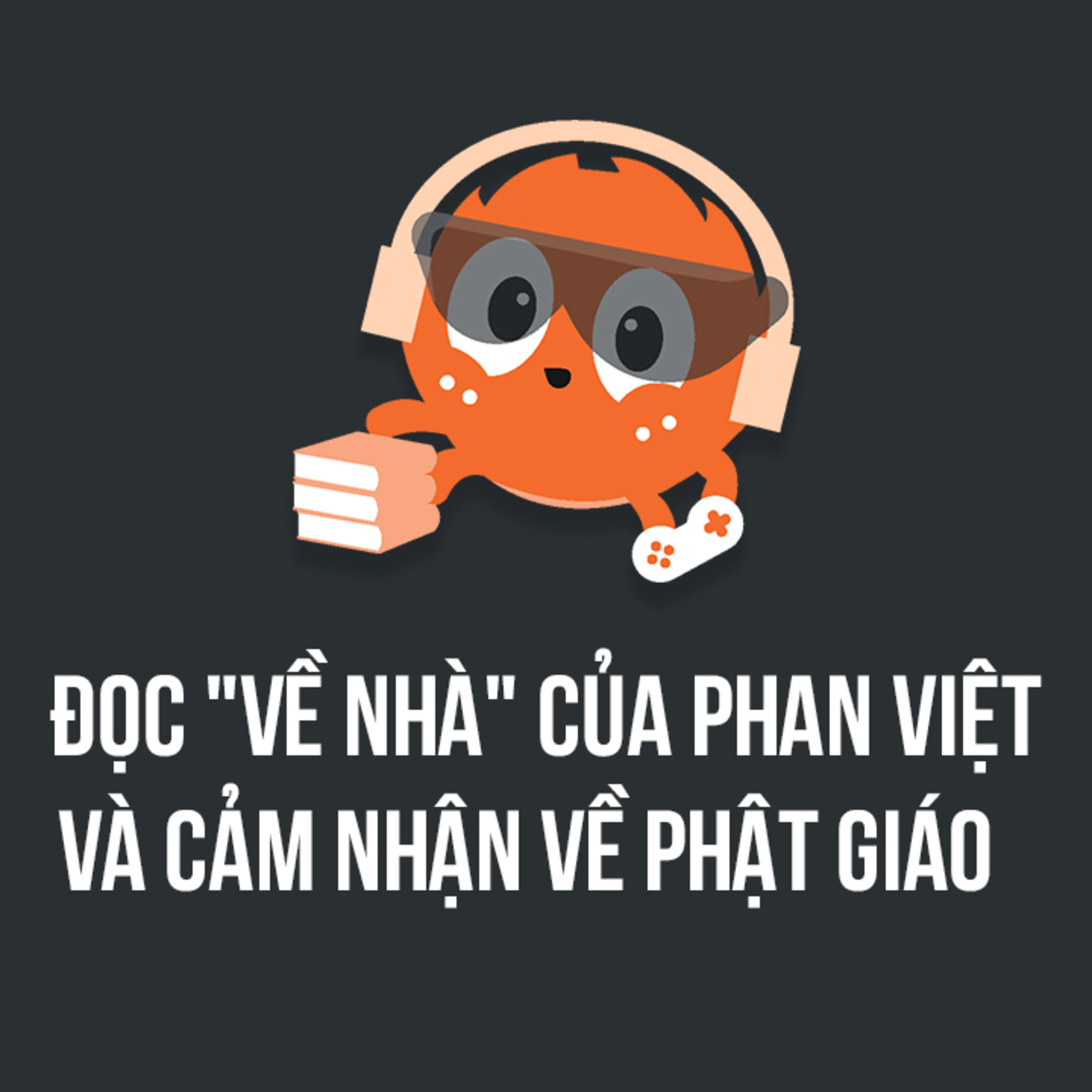 Đọc "Về nhà" của Phan Việt và cảm nhận về Phật giáo | Spiderum Giải Trí | Hạ Chí | Động Sách episode artwork