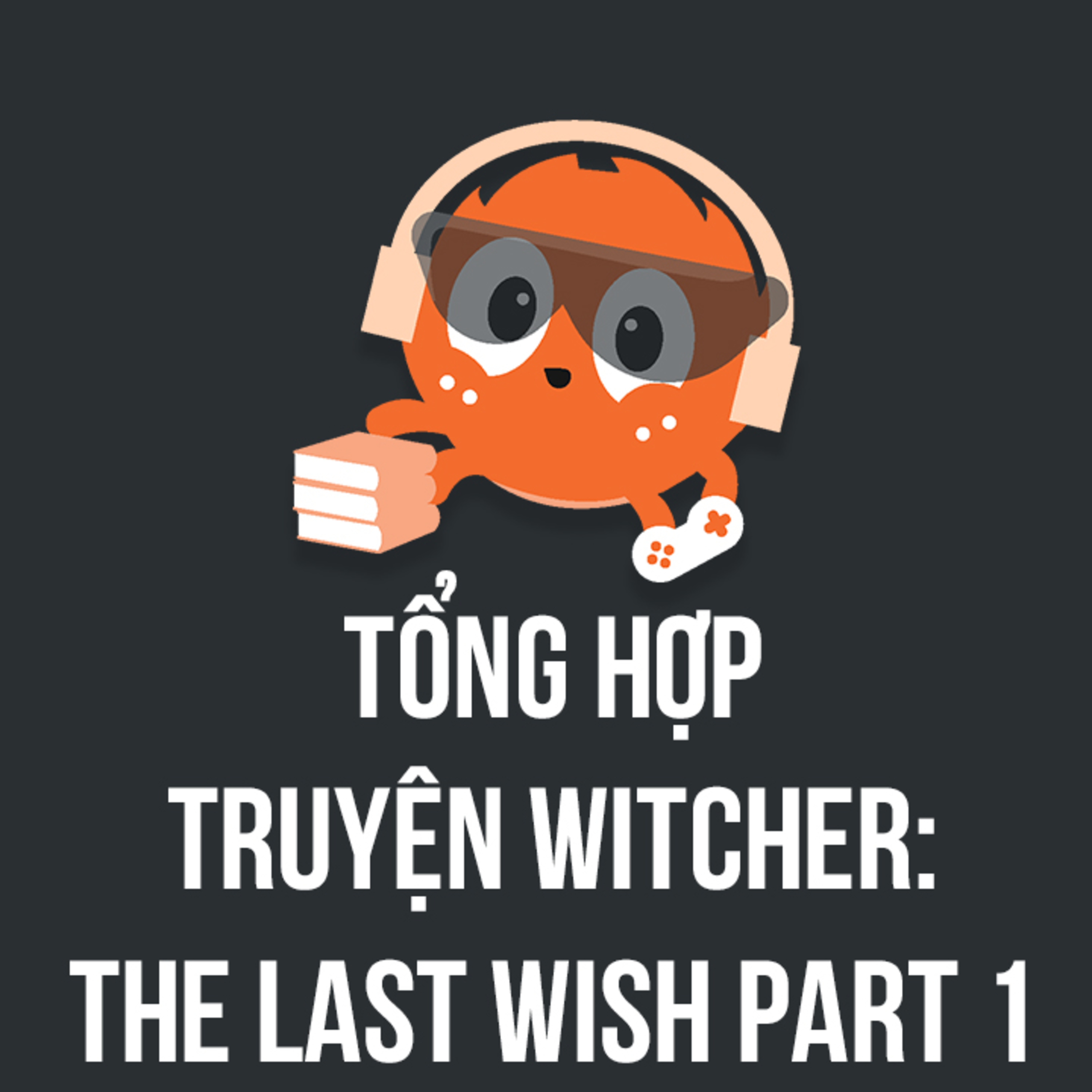 Tổng hợp truyện Witcher: The Last Wish - Phần 1 | Spiderum Giải Trí | Hùng Lý | Động Truyện episode artwork