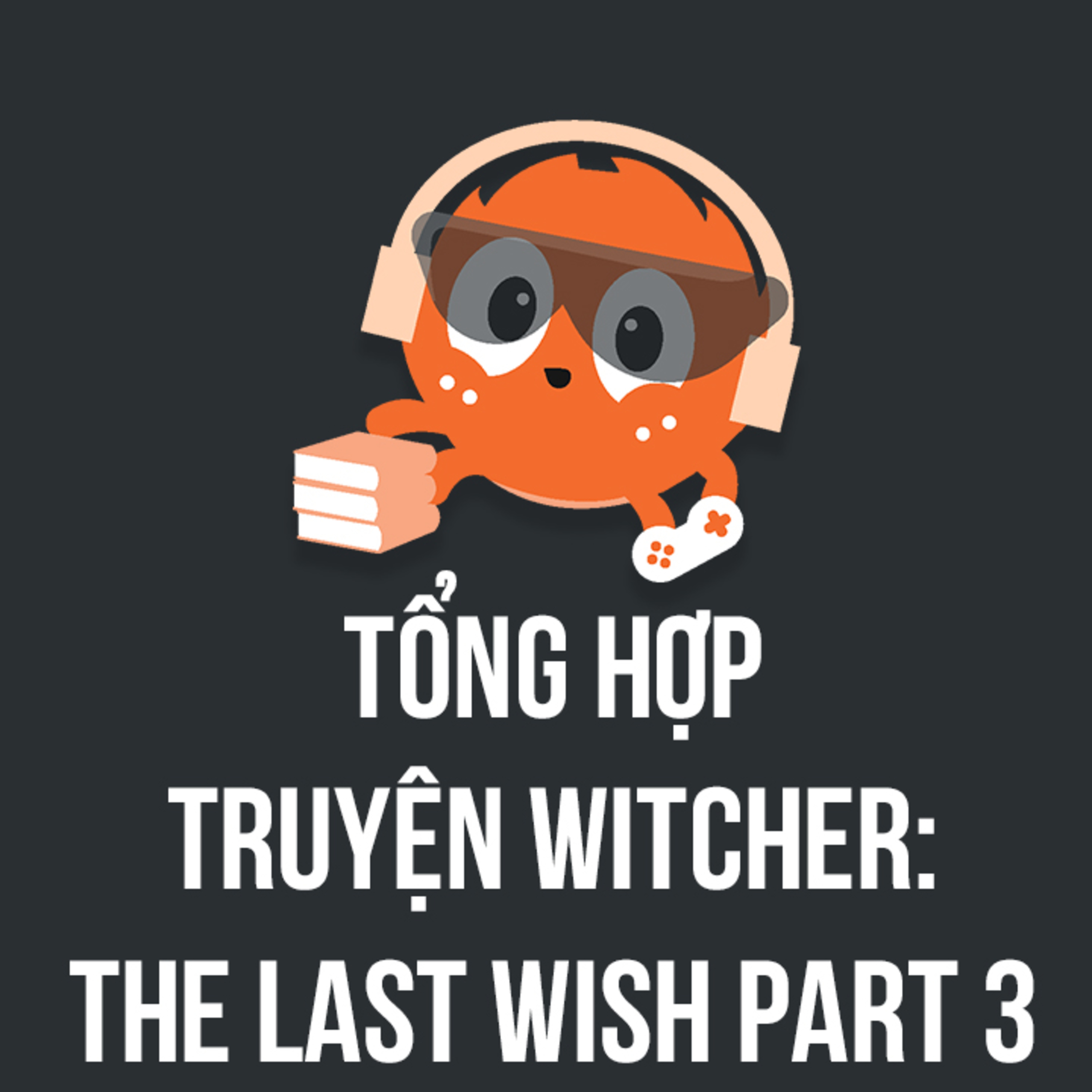 Tổng hợp truyện Witcher: The Last Wish - Phần 3 | Spiderum Giải Trí | Hùng Lý | Động Truyện episode artwork
