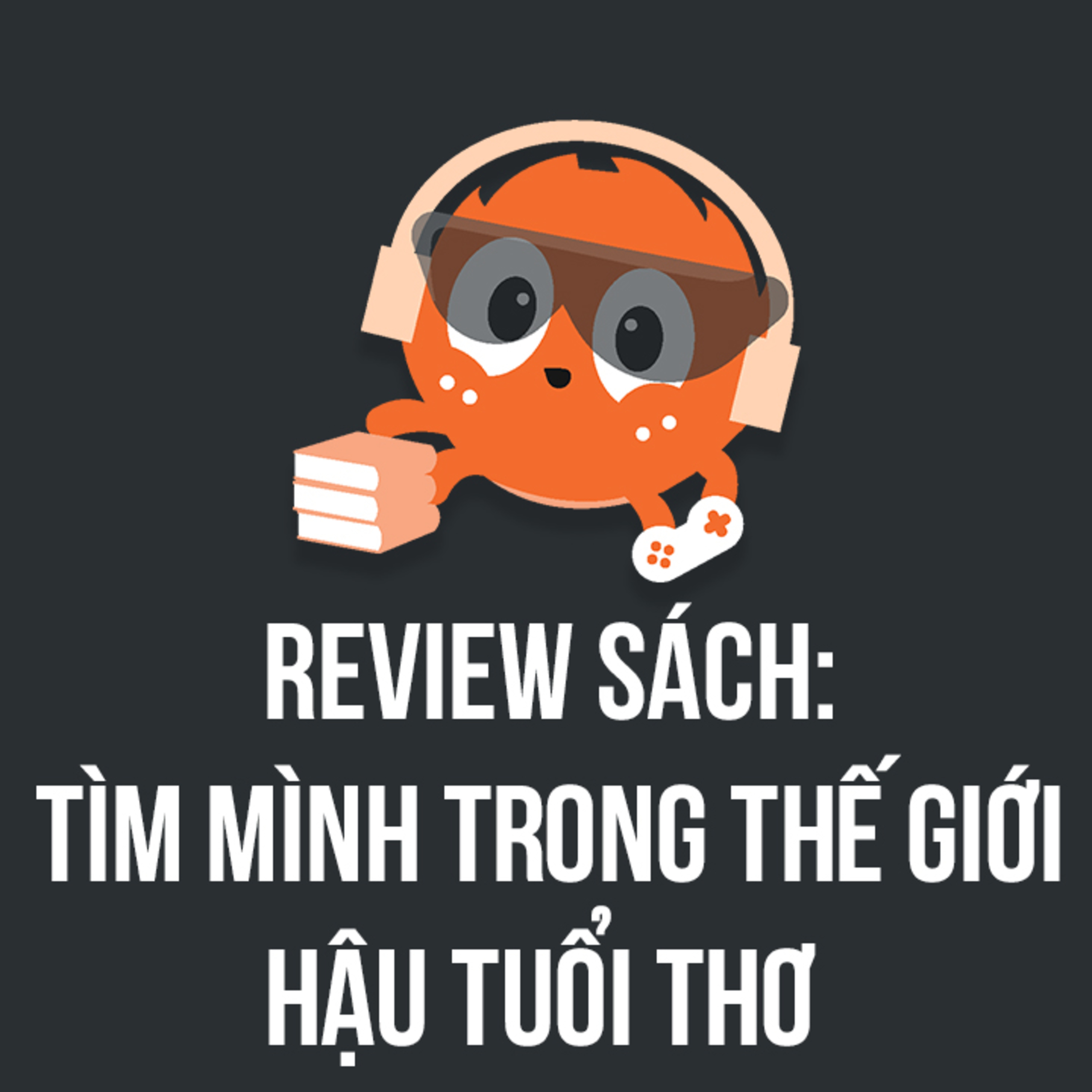 Review sách: Tìm mình trong thế giới hậu tuổi thơ | Spiderum Giải Trí | LittleSwift | Động sách episode artwork