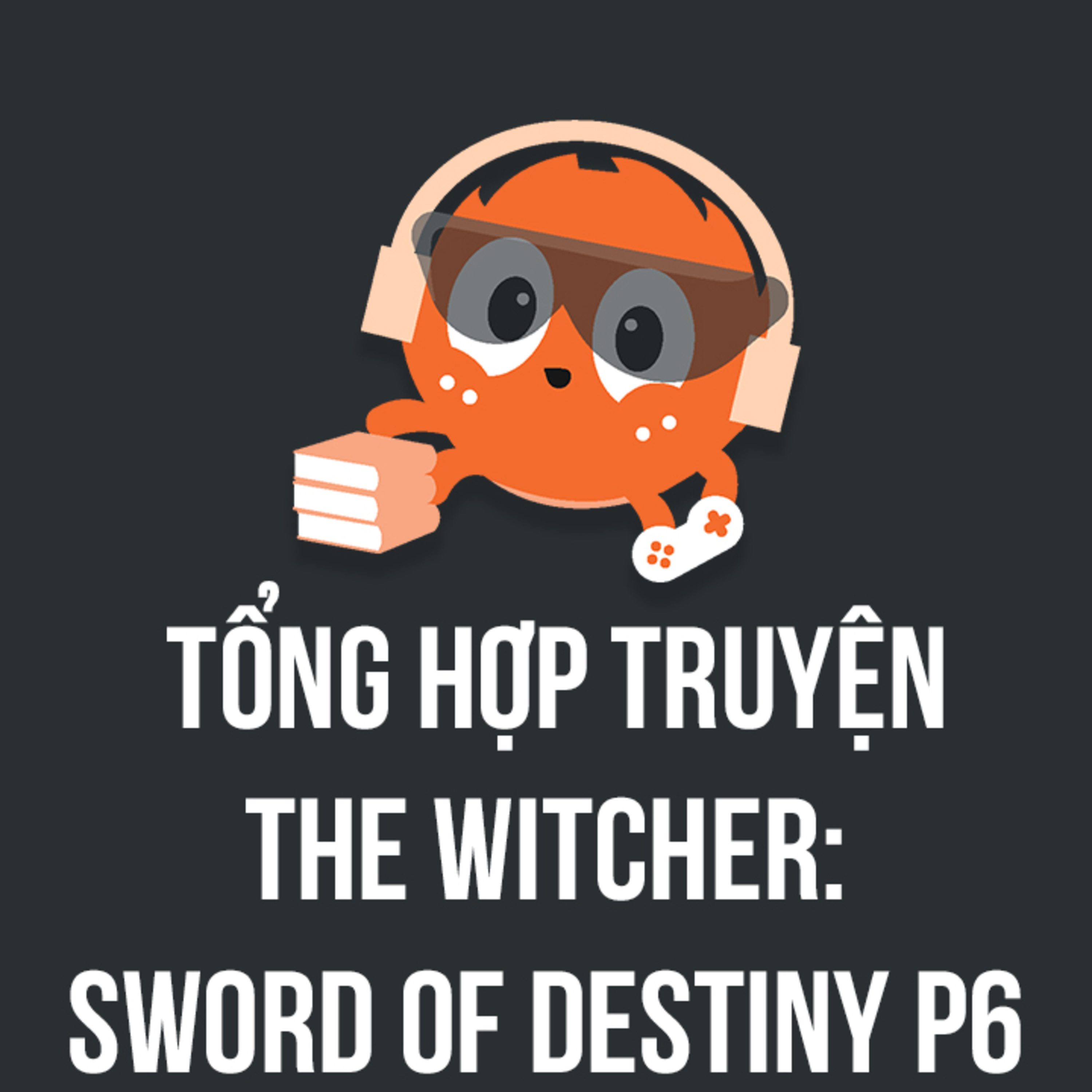 Tổng hợp truyện Witcher: Sword of Destiny Phần 6 | Spiderum Giải Trí | Hùng Lý | Động Truyện episode artwork
