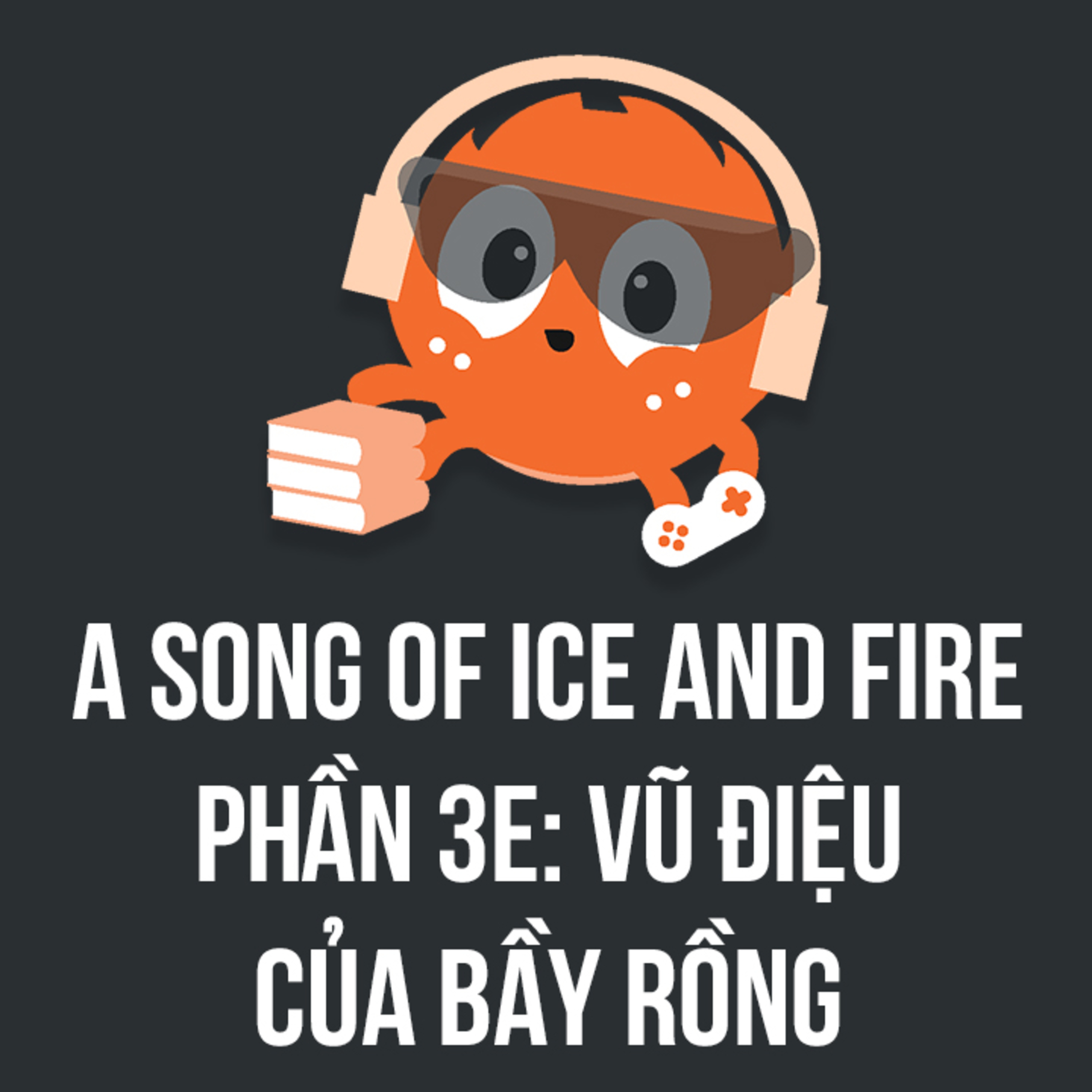 A Song of Ice and Fire (3E): Vũ Điệu Của Bầy Rồng | Spiderum Giải Trí | Hải Stark | Động Truyện episode artwork