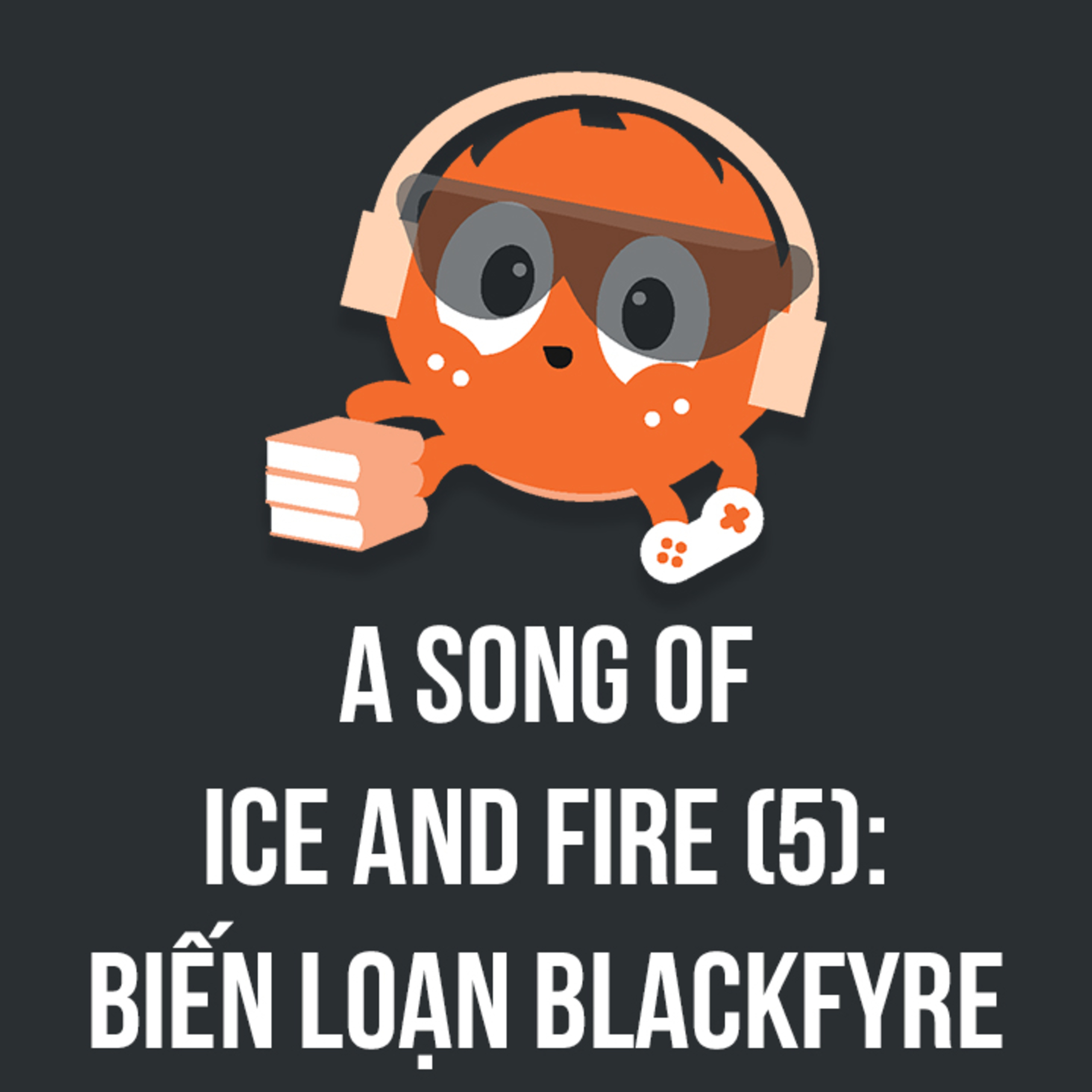 A Song of Ice and Fire (5): Biến loạn Blackfyre | Spiderum Giải Trí | Hải Stark | Động Truyện episode artwork