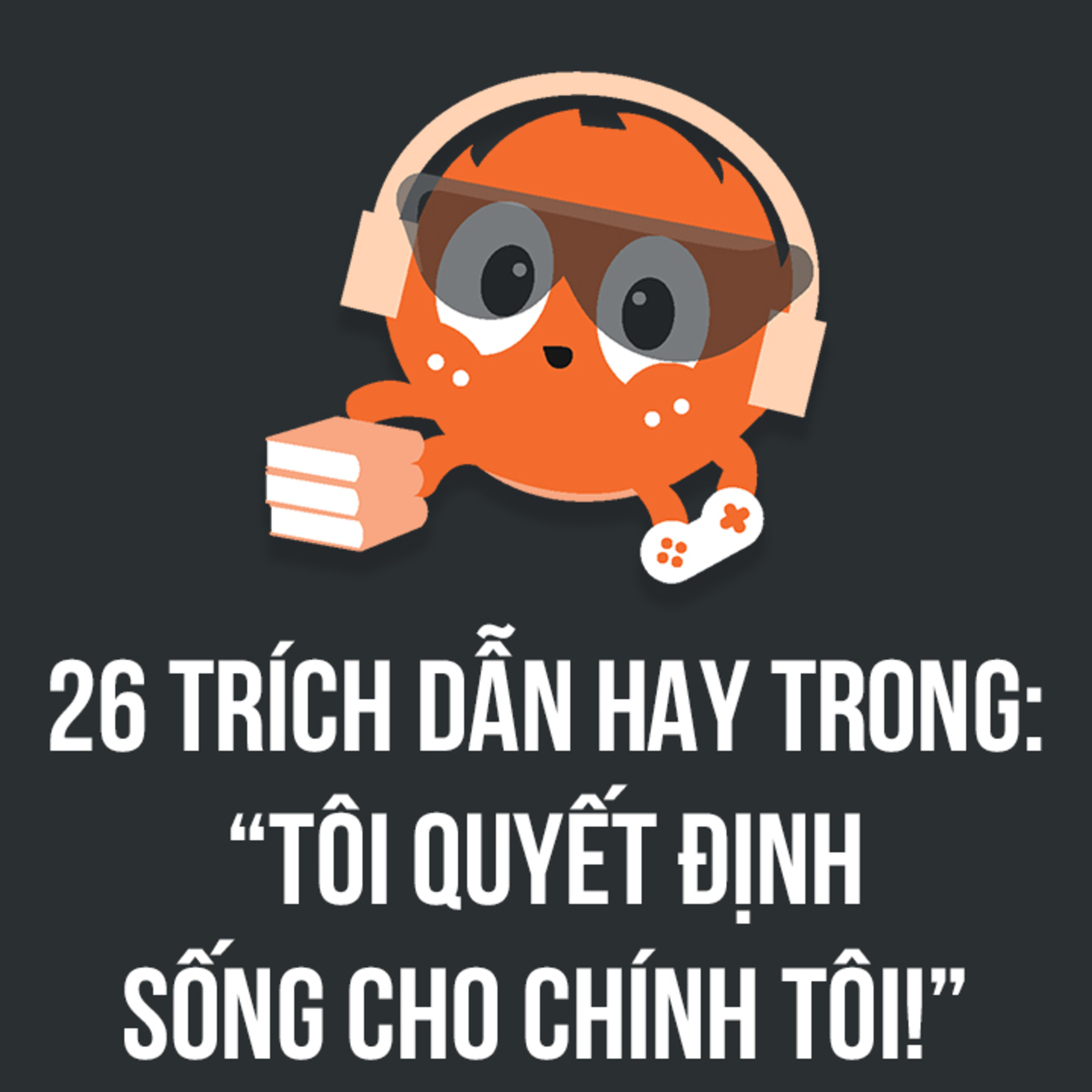 26 TRÍCH DẪN HAY TRONG: “TÔI QUYẾT ĐỊNH SỐNG CHO CHÍNH TÔI!”|Spiderum Giải Trí|Huỳnh Trần| Động sách episode artwork