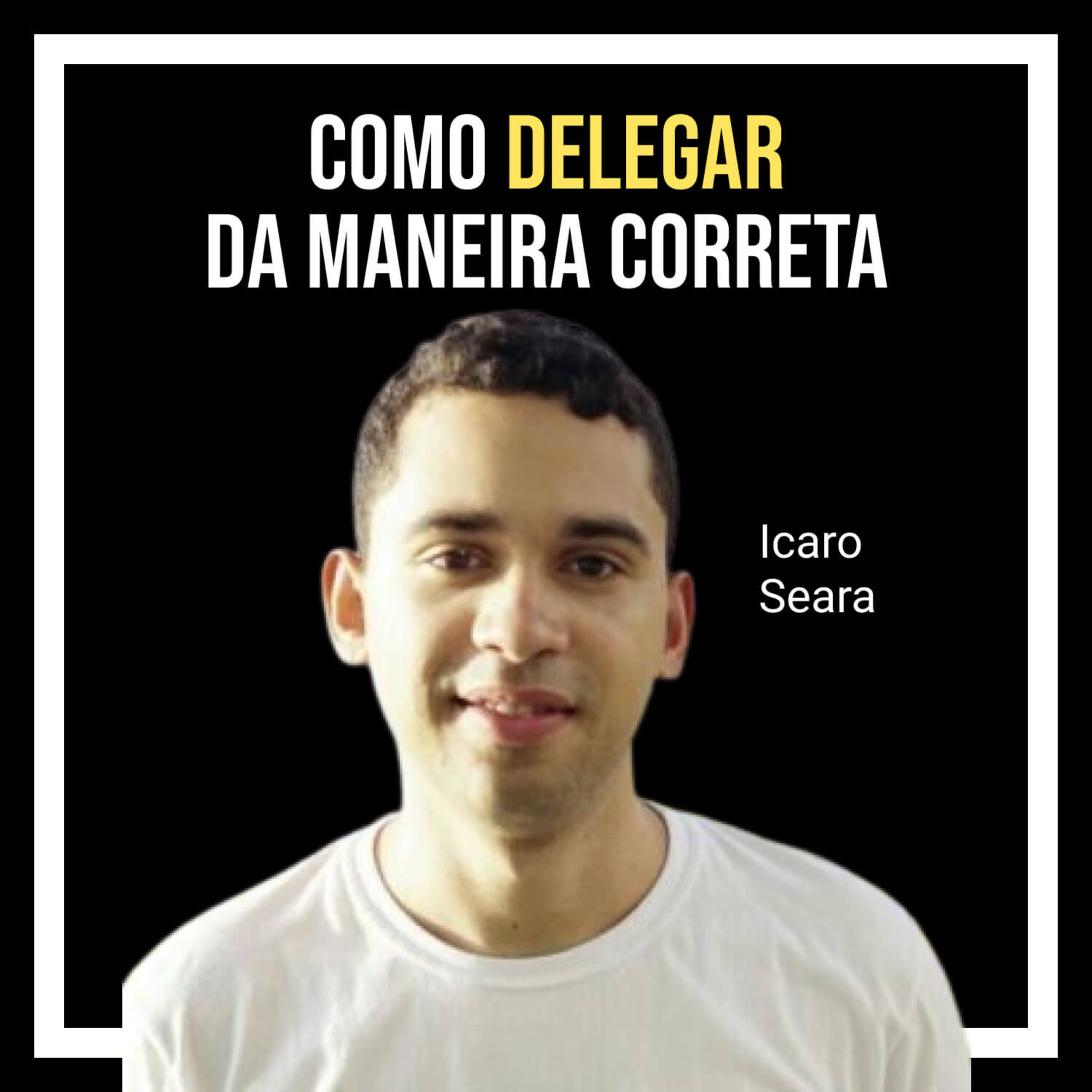 Capa do episódio Como delegar da forma correta com Icaro Seara