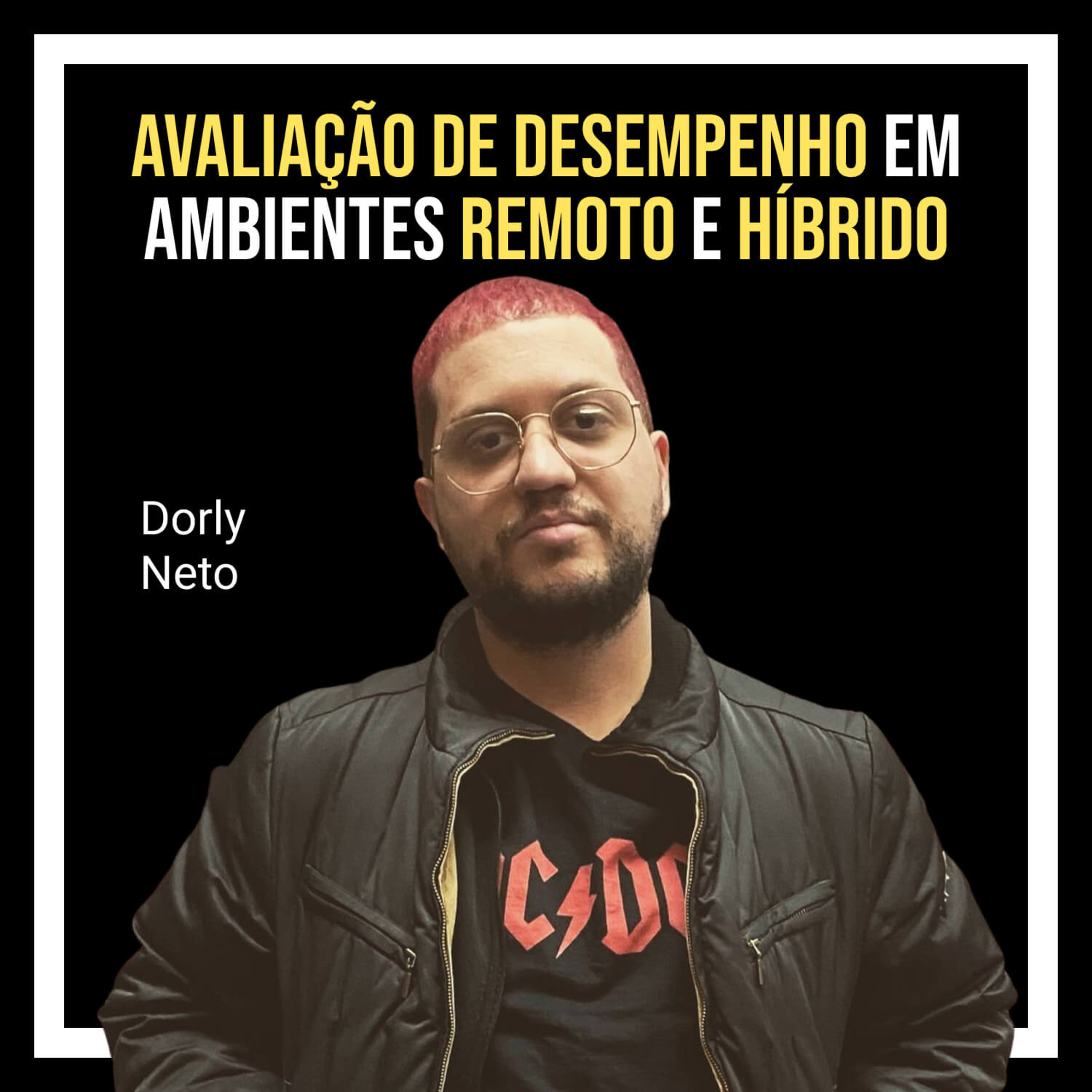 Capa do episódio Avaliação de desempenho em equipes remotas e híbridas com Dorly Neto
