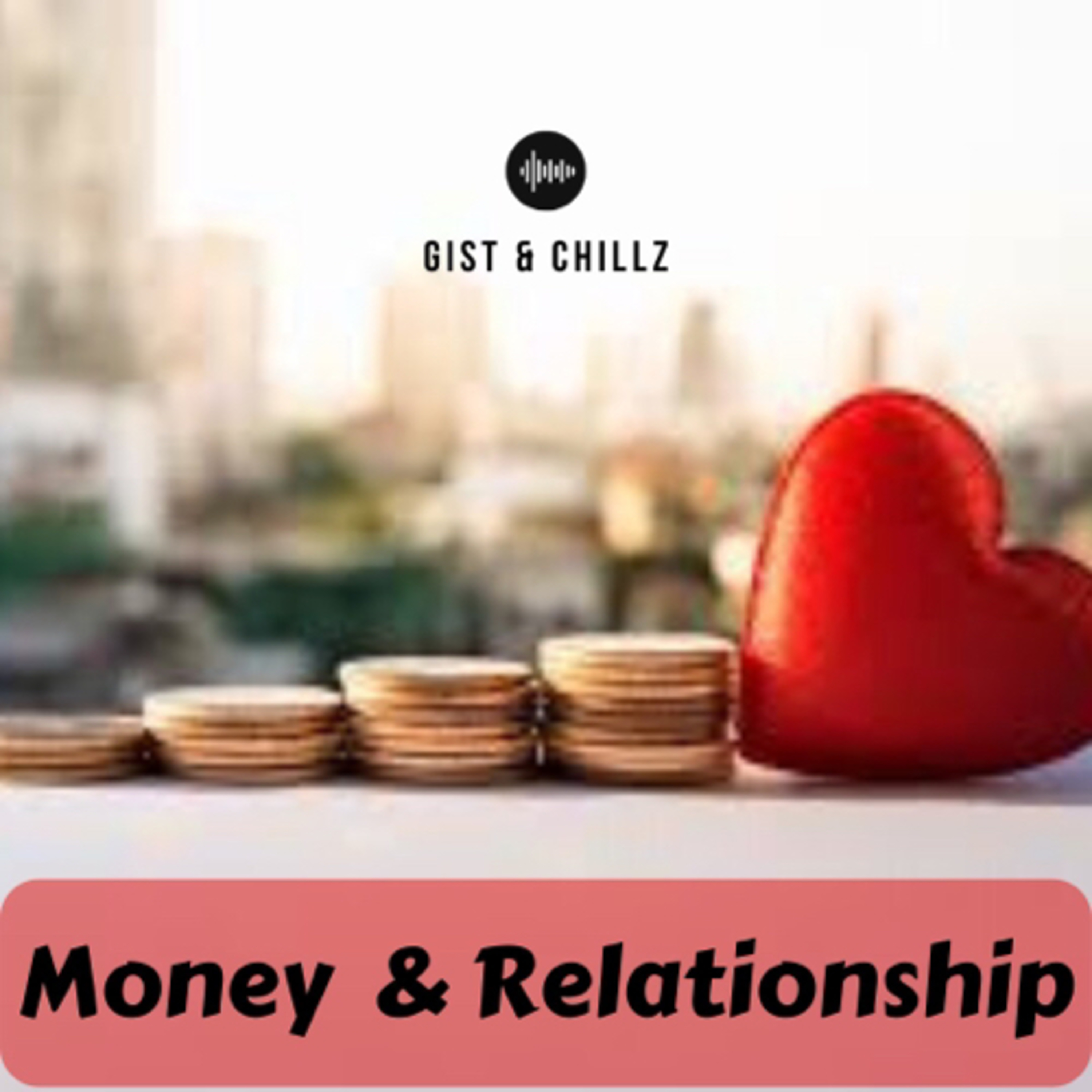 Money and Relationship - Gist & Chillz