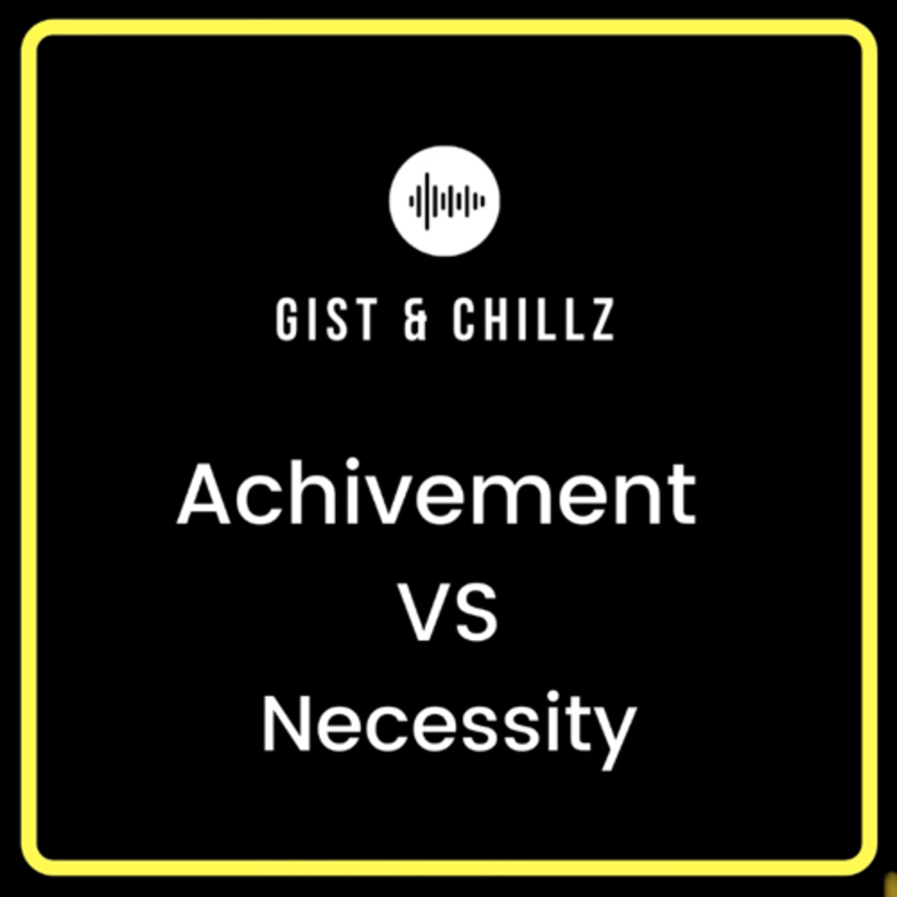 Achievement Vs Necessity